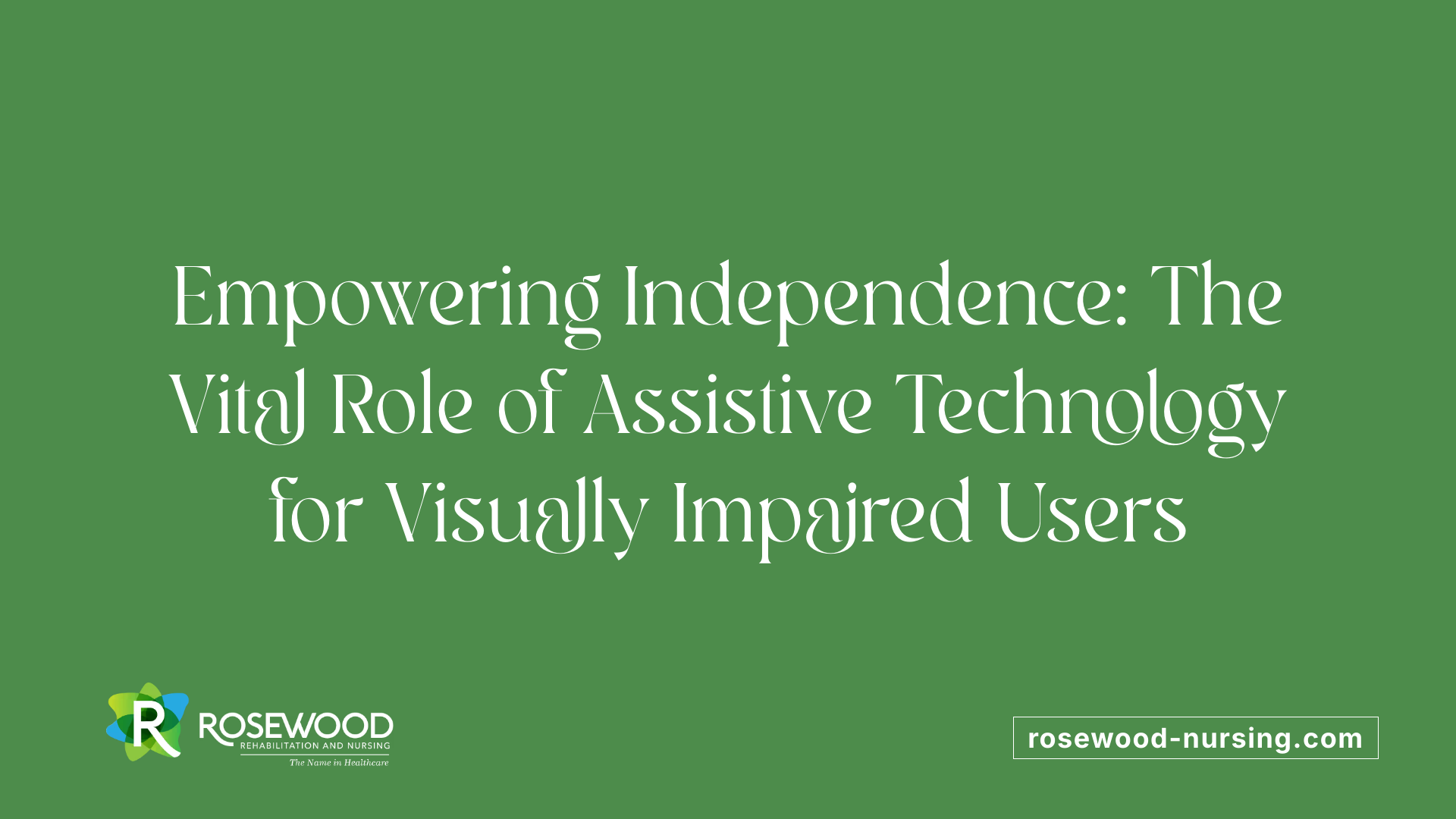 Empowering Independence: The Vital Role of Assistive Technology for Visually Impaired Users