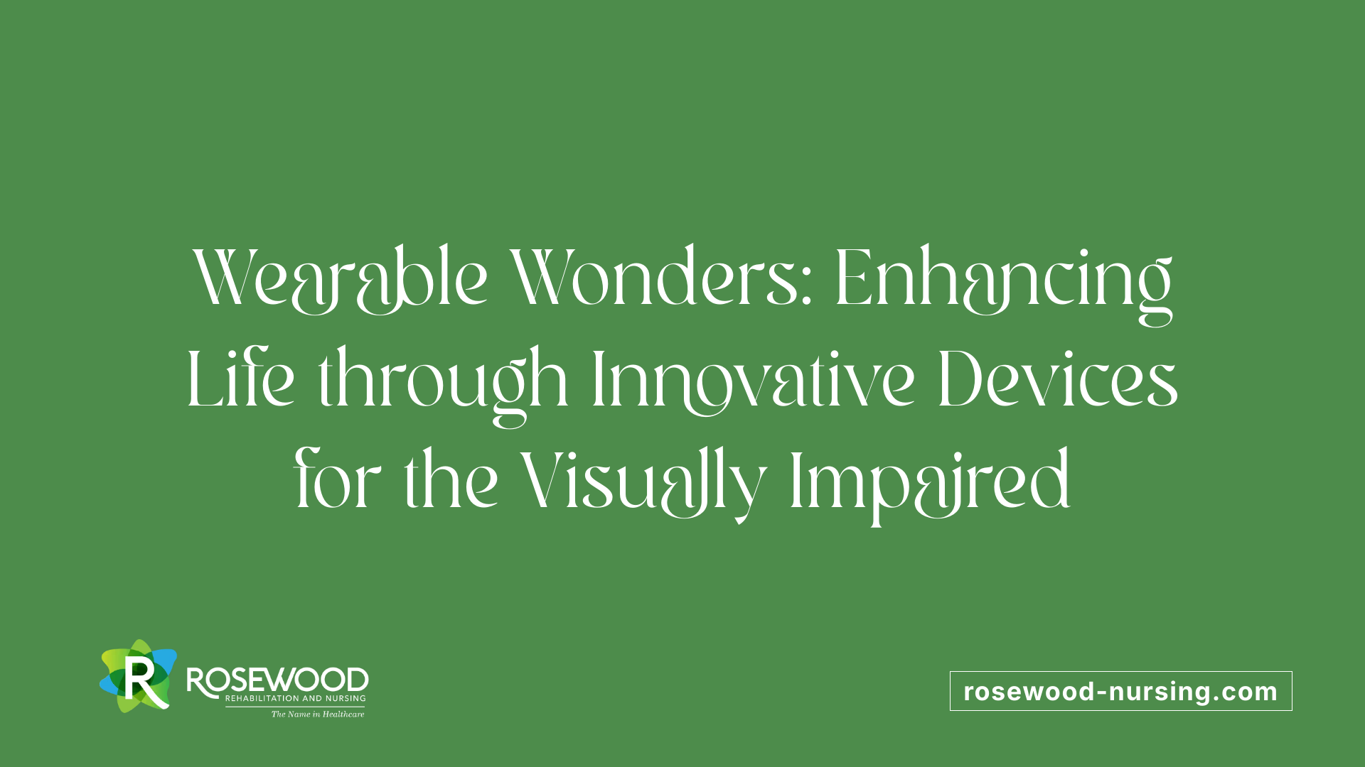 Wearable Wonders: Enhancing Life through Innovative Devices for the Visually Impaired