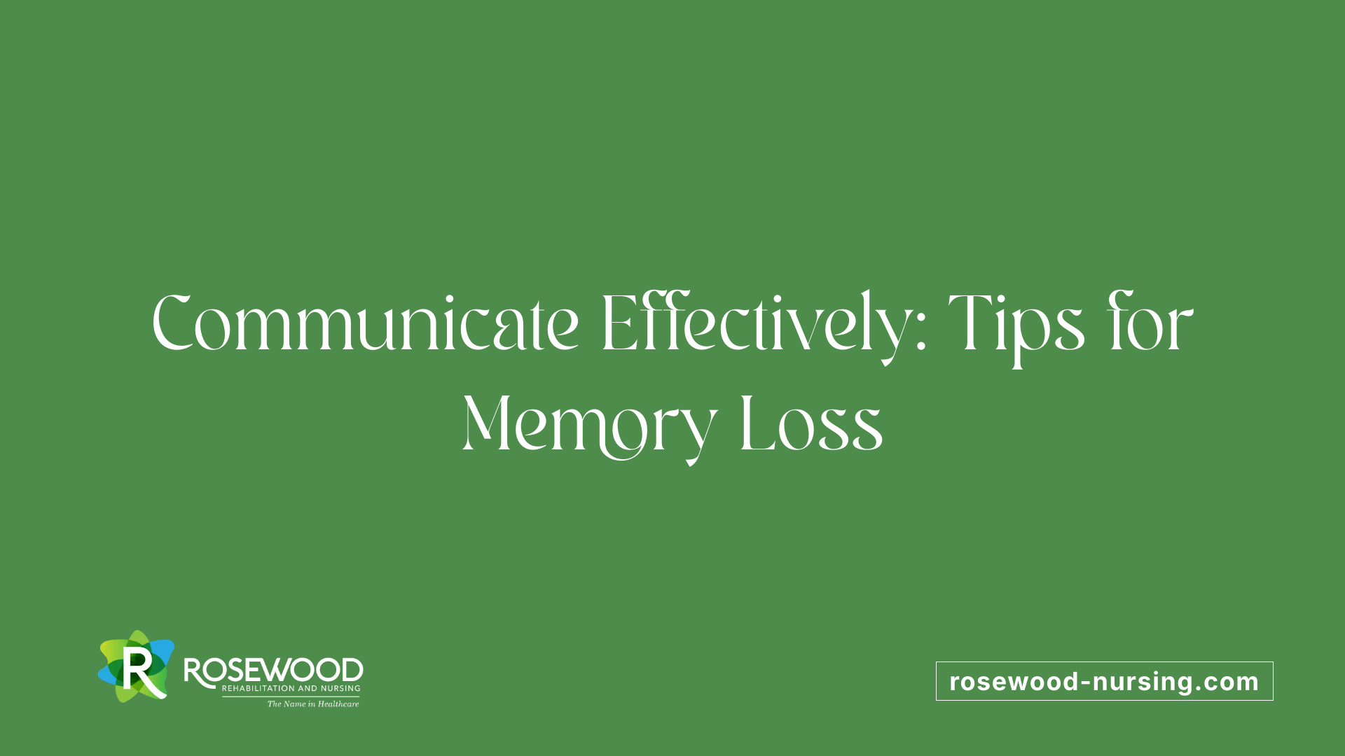 Communicate Effectively: Tips for Memory Loss