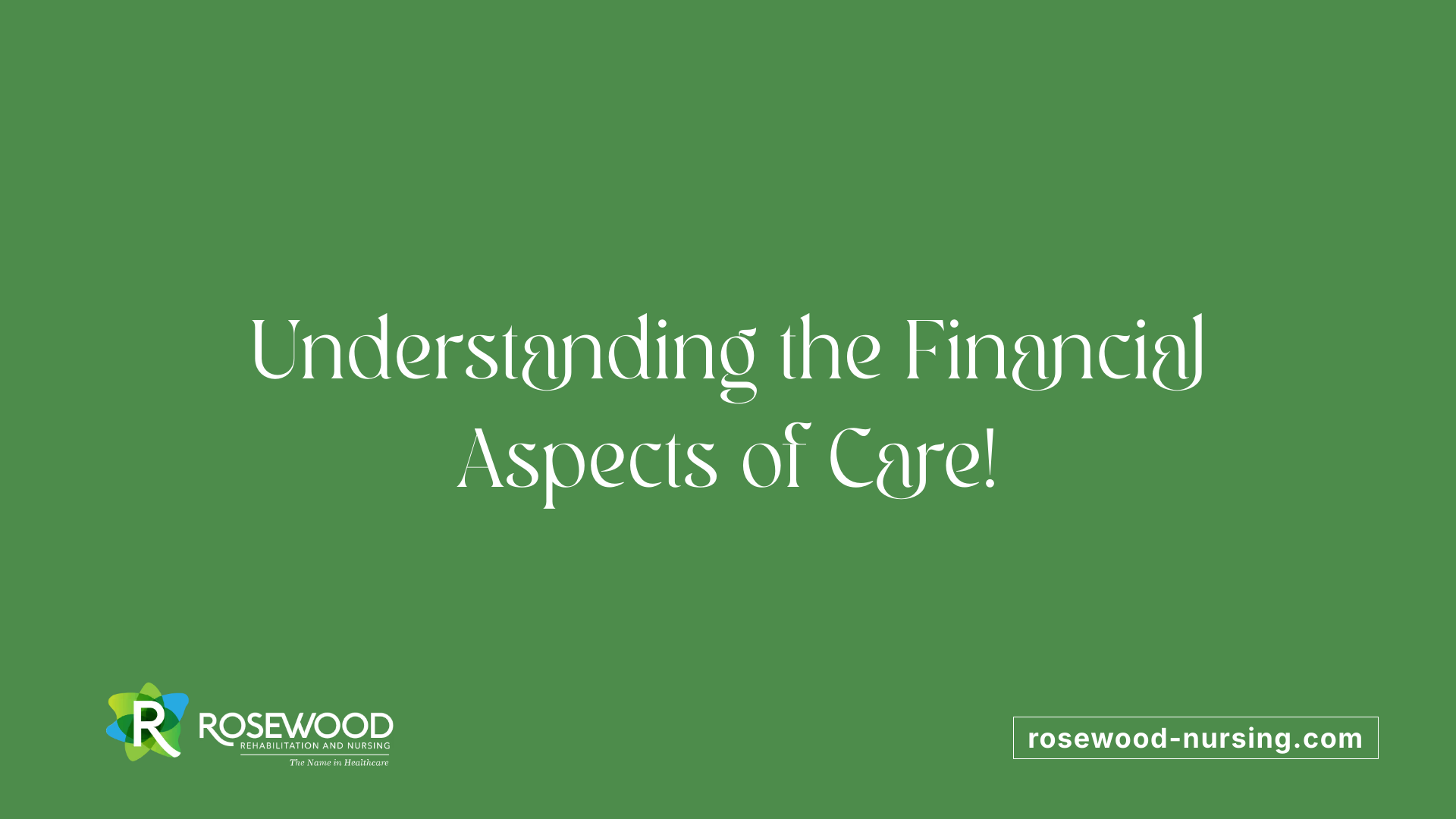 Understanding the Financial Aspects of Care!