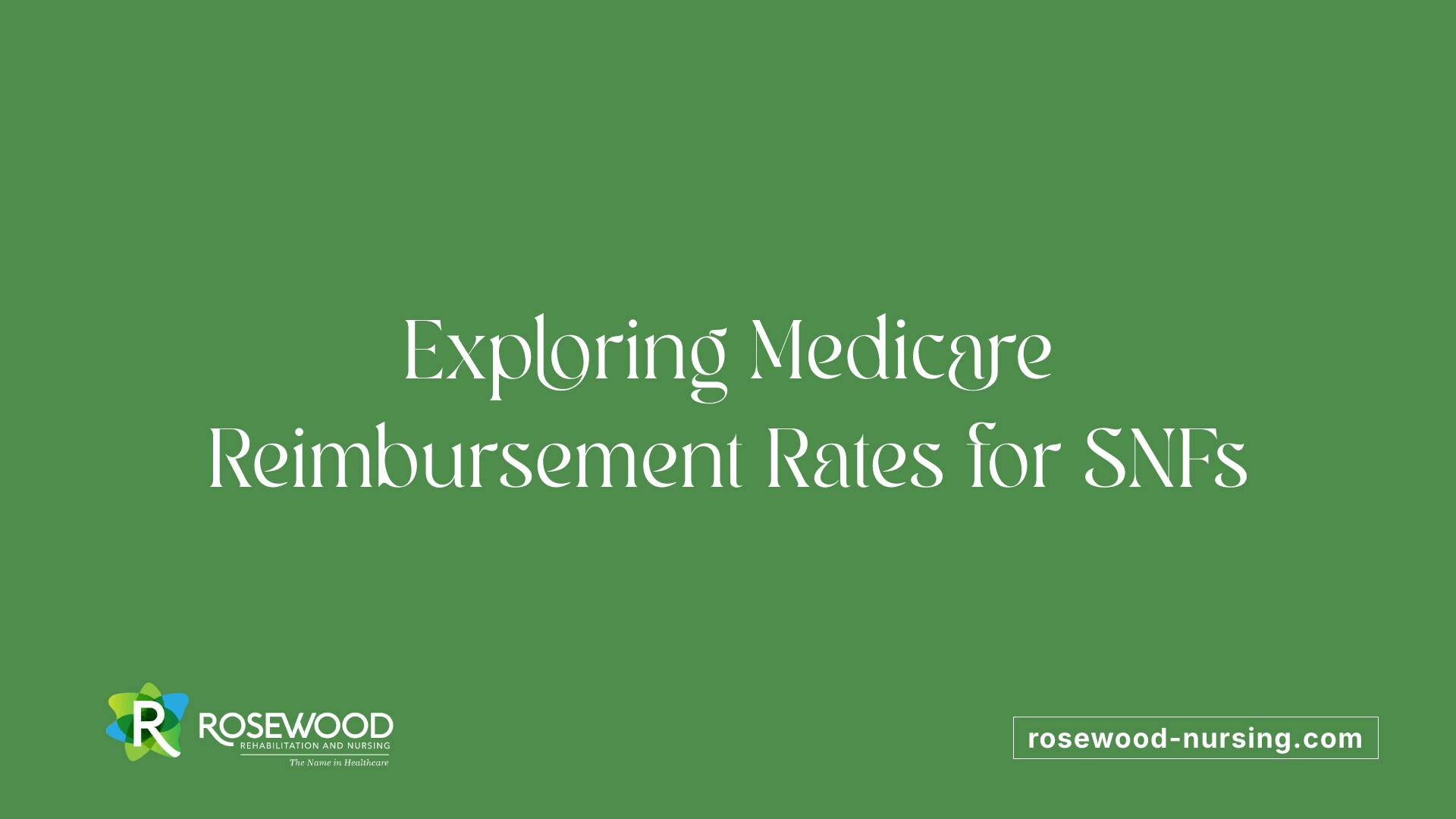Exploring Medicare Reimbursement Rates for SNFs