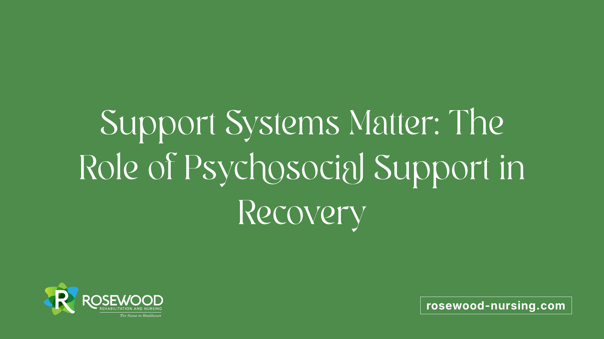 Support Systems Matter: The Role of Psychosocial Support in Recovery