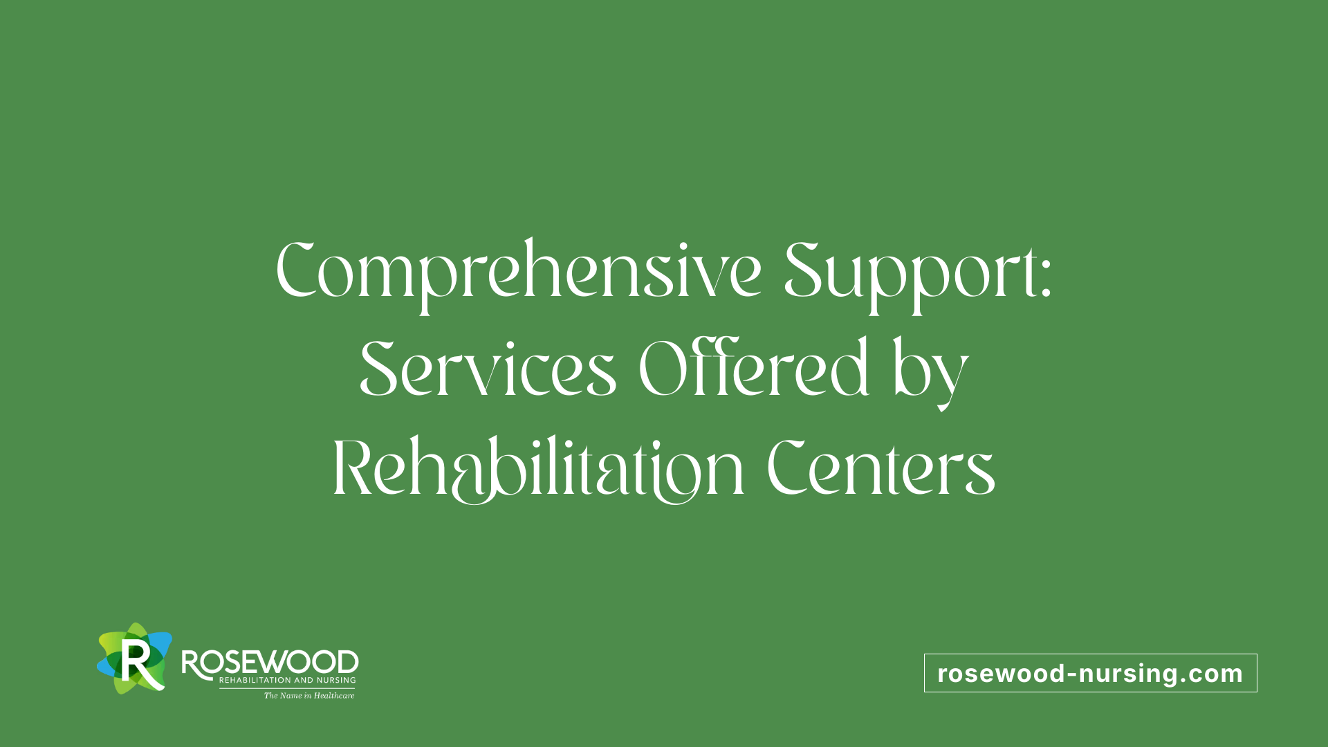 Comprehensive Support: Services Offered by Rehabilitation Centers