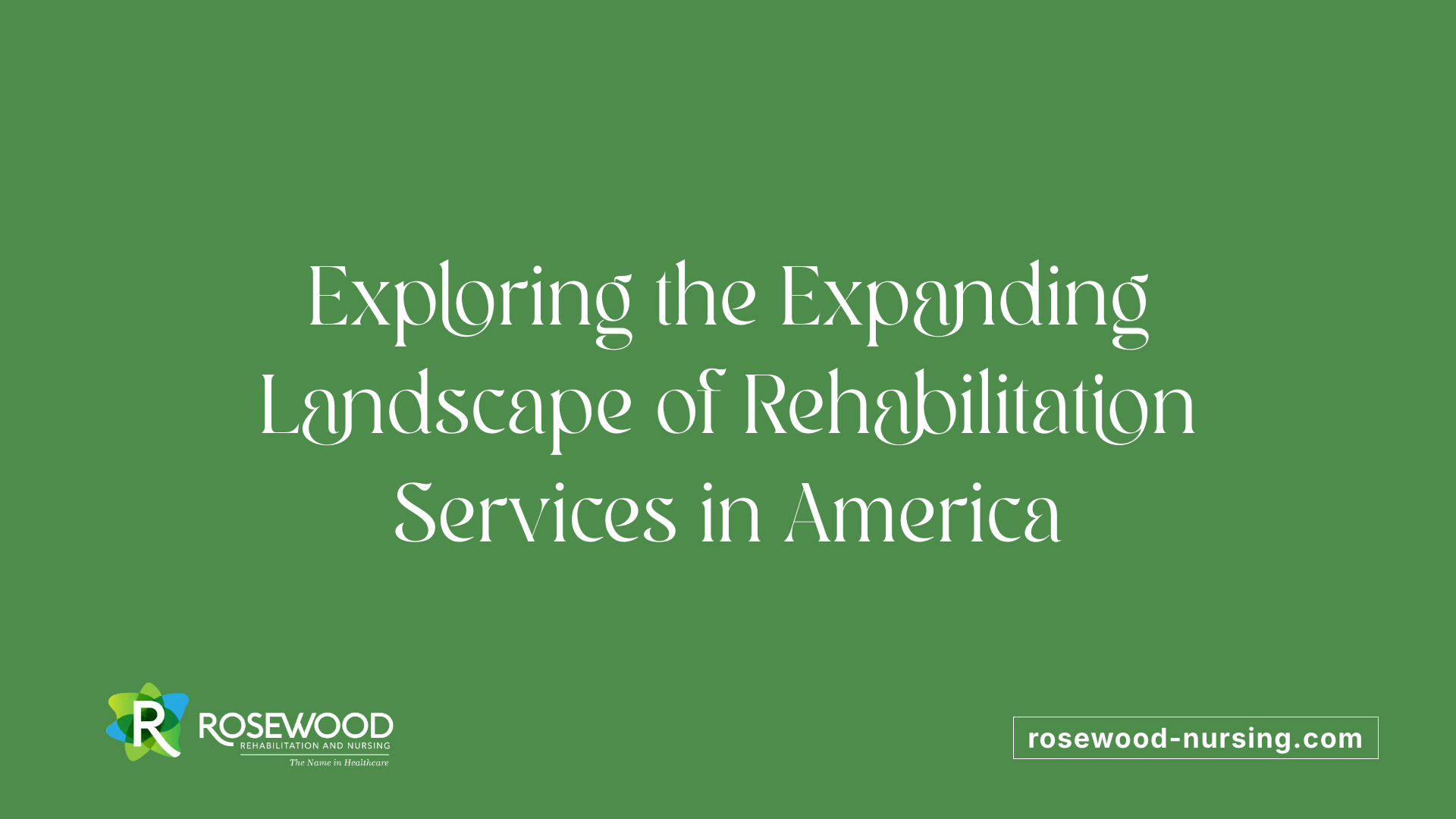 Exploring the Expanding Landscape of Rehabilitation Services in America