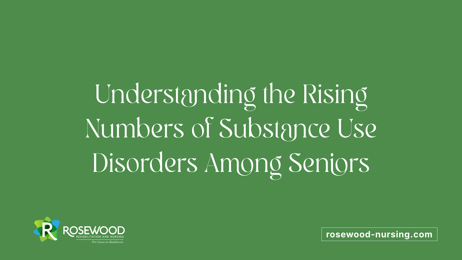 Understanding the Rising Numbers of Substance Use Disorders Among Seniors