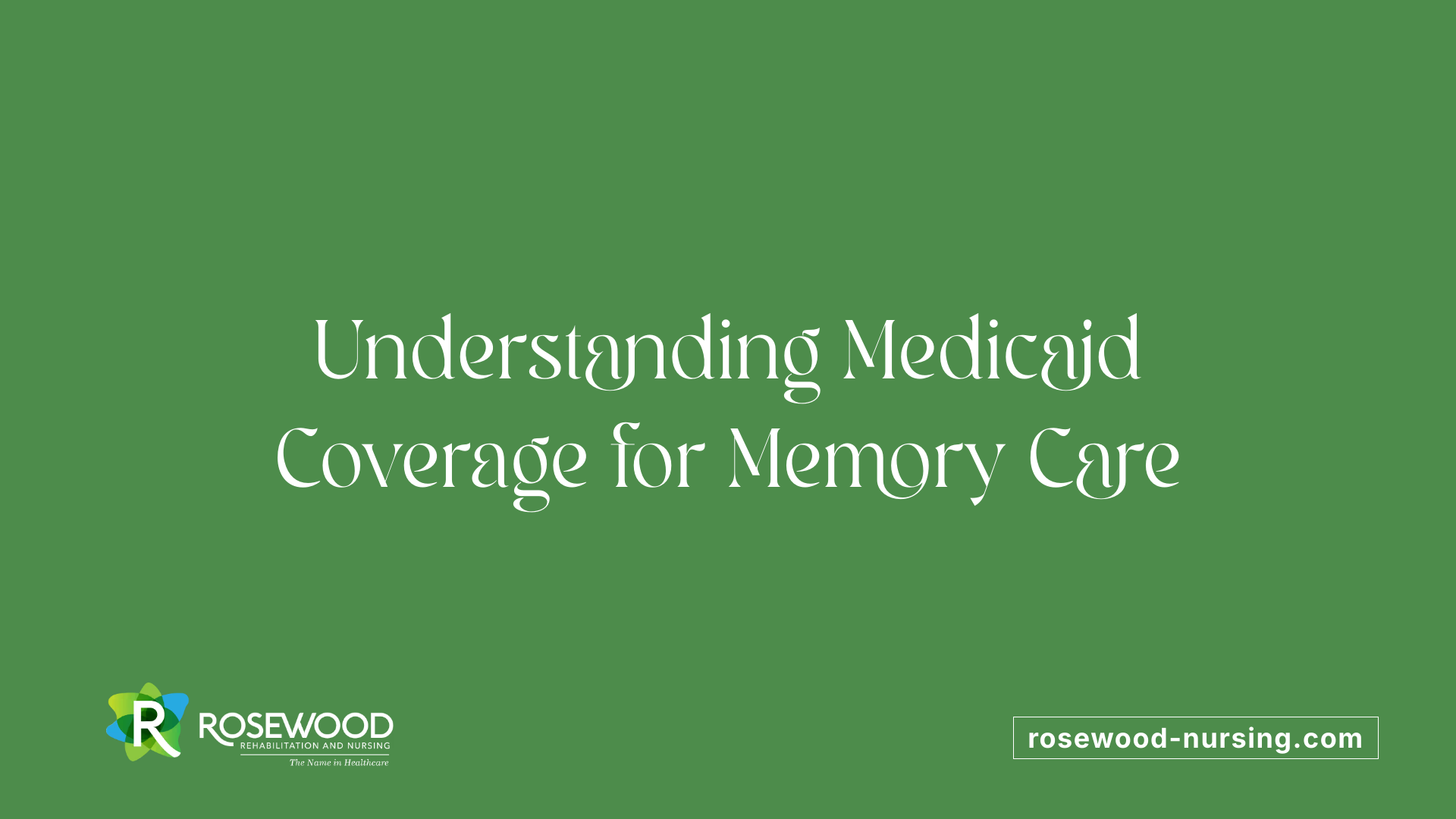 Understanding Medicaid Coverage for Memory Care