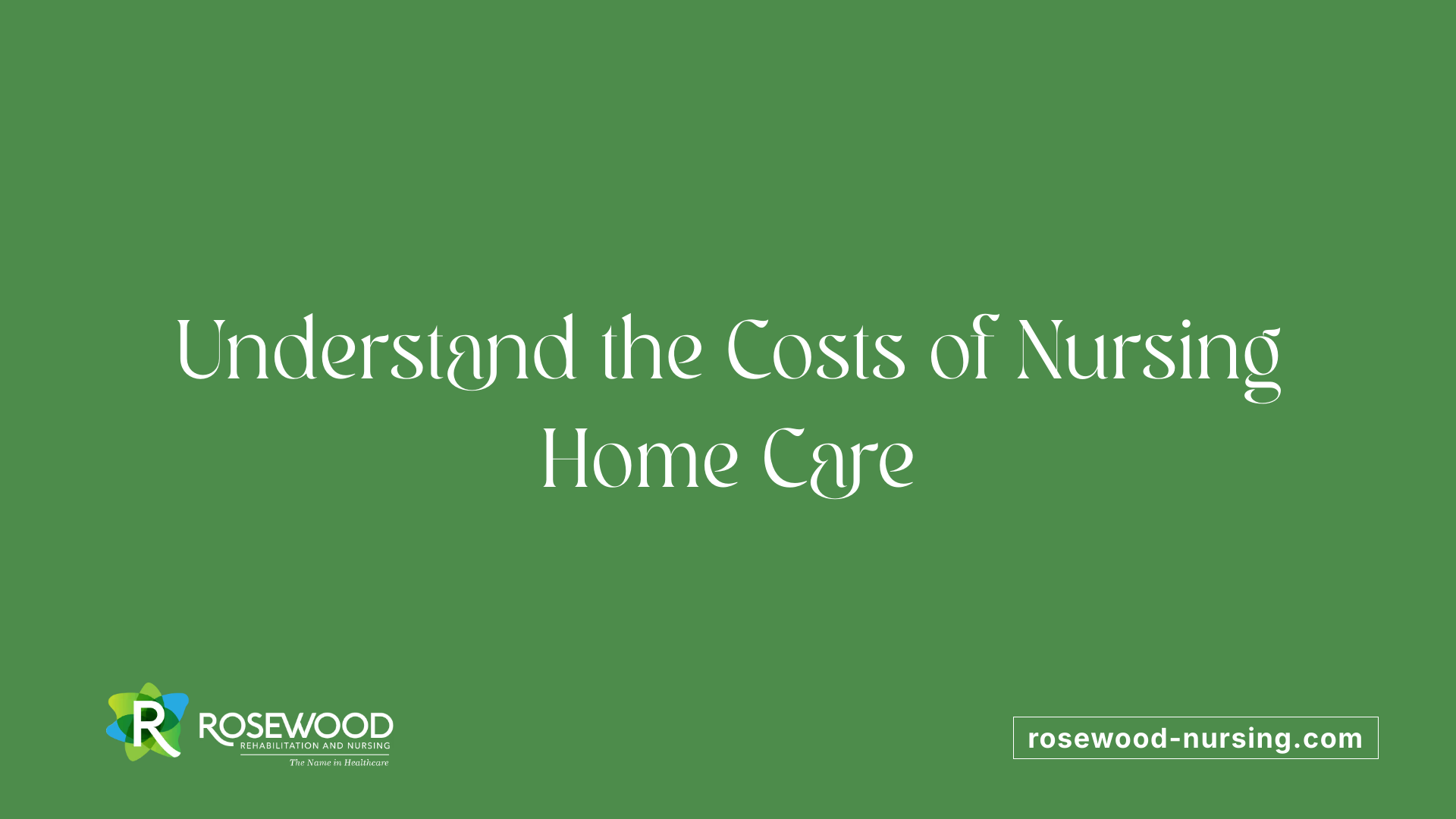 Understand the Costs of Nursing Home Care