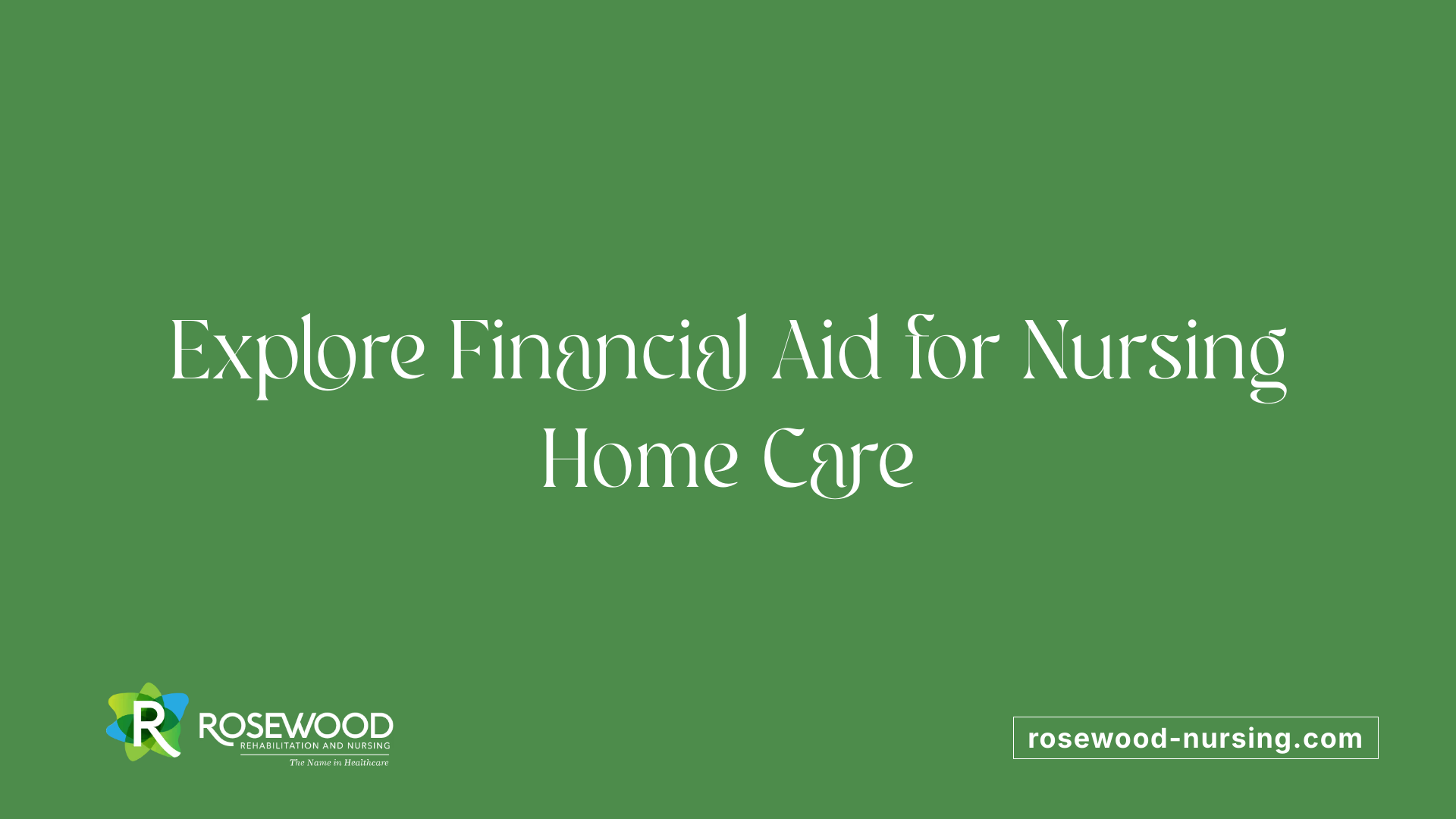 Explore Financial Aid for Nursing Home Care