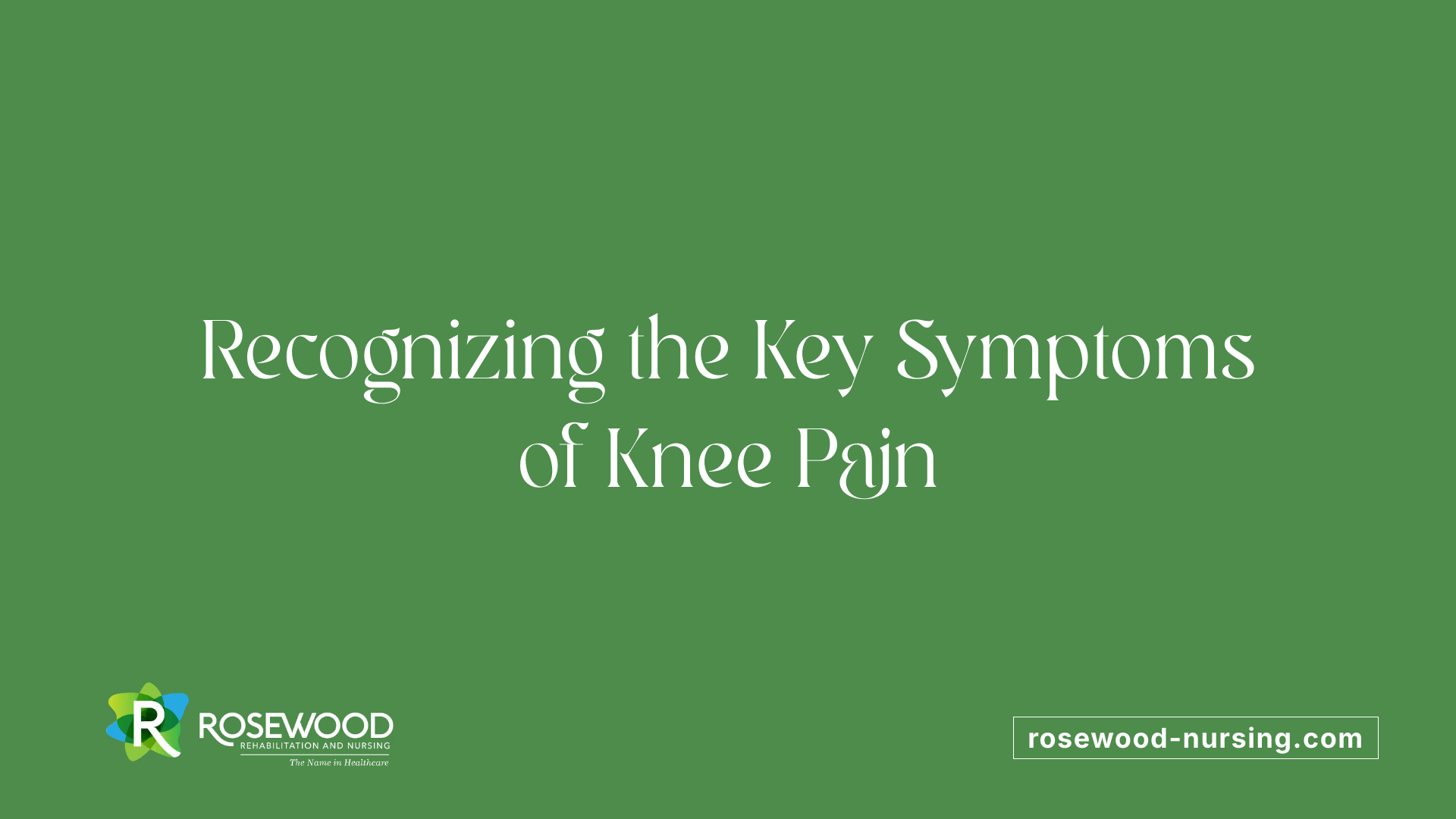 Recognizing the Key Symptoms of Knee Pain