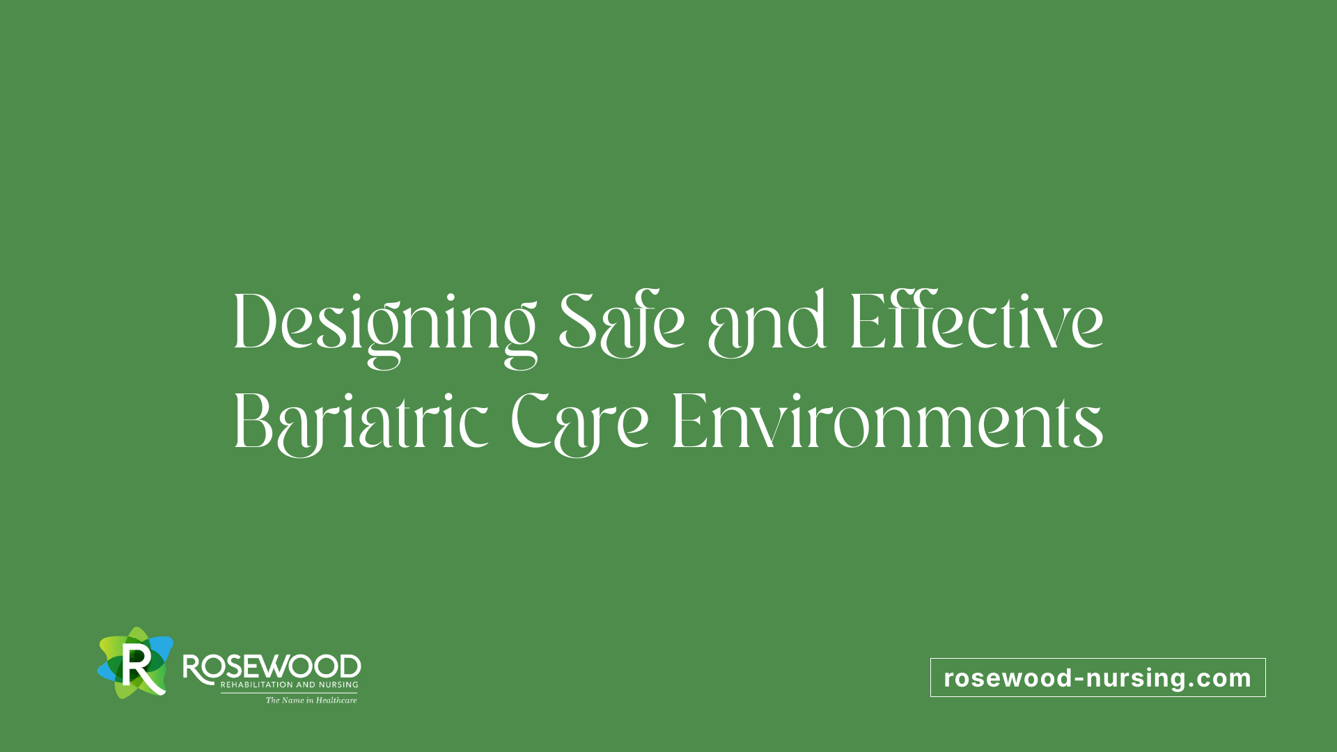 Designing Safe and Effective Bariatric Care Environments