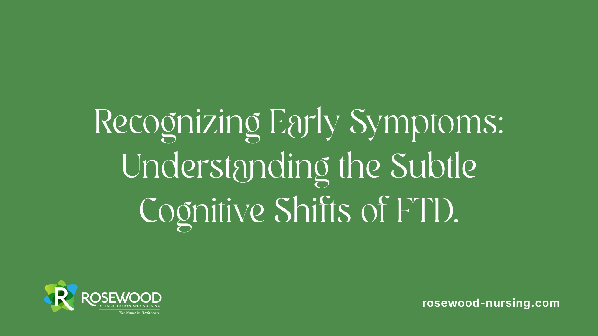 Recognizing Early Symptoms: Understanding the Subtle Cognitive Shifts of FTD.