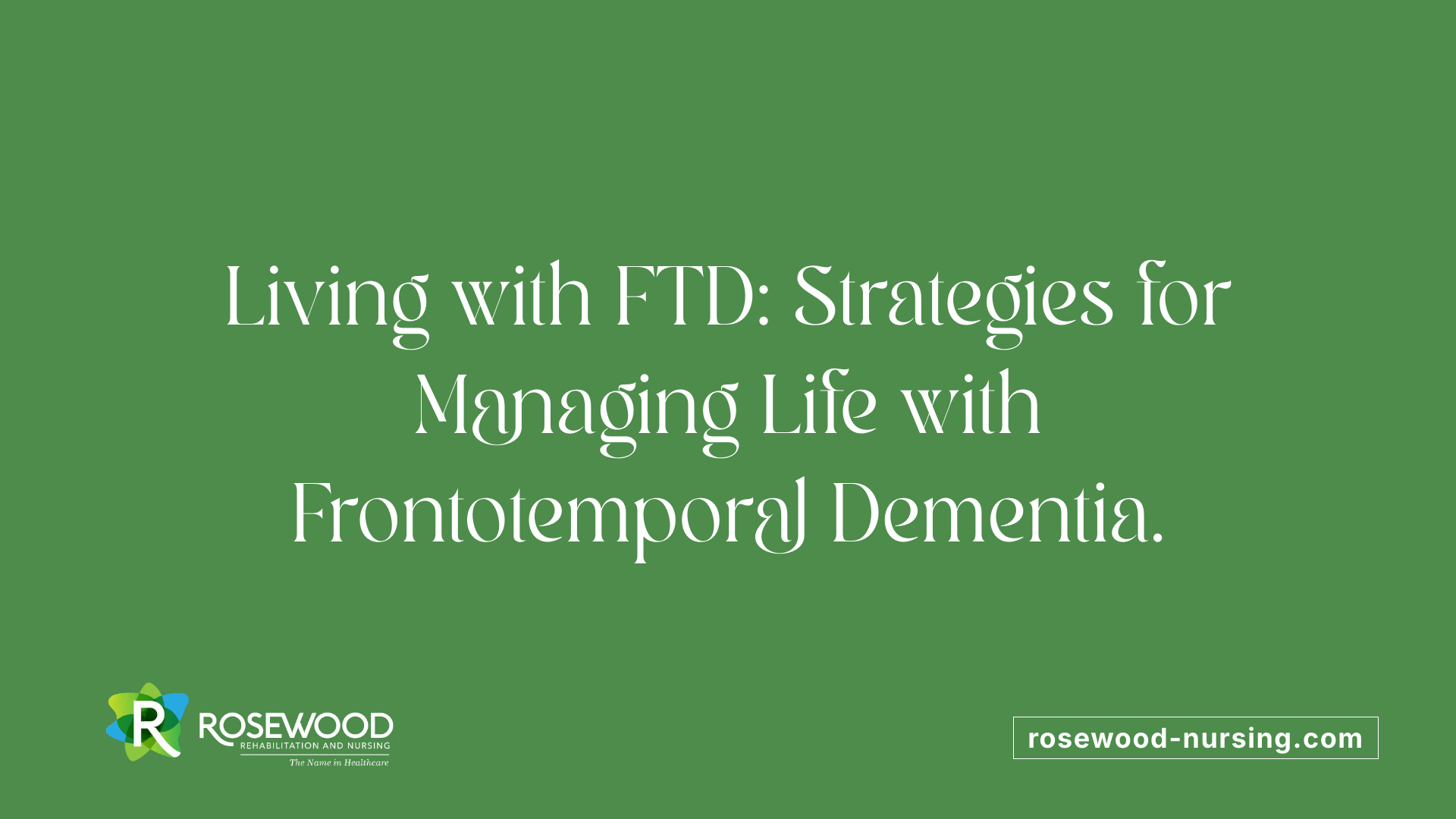Living with FTD: Strategies for Managing Life with Frontotemporal Dementia.