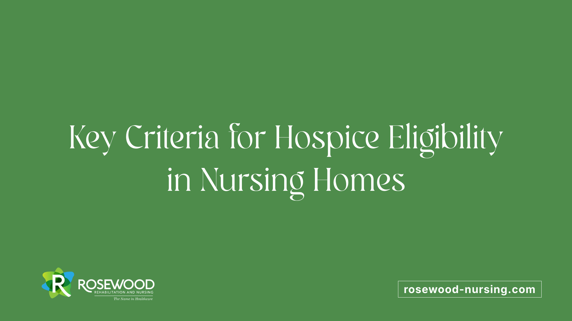 Key Criteria for Hospice Eligibility in Nursing Homes