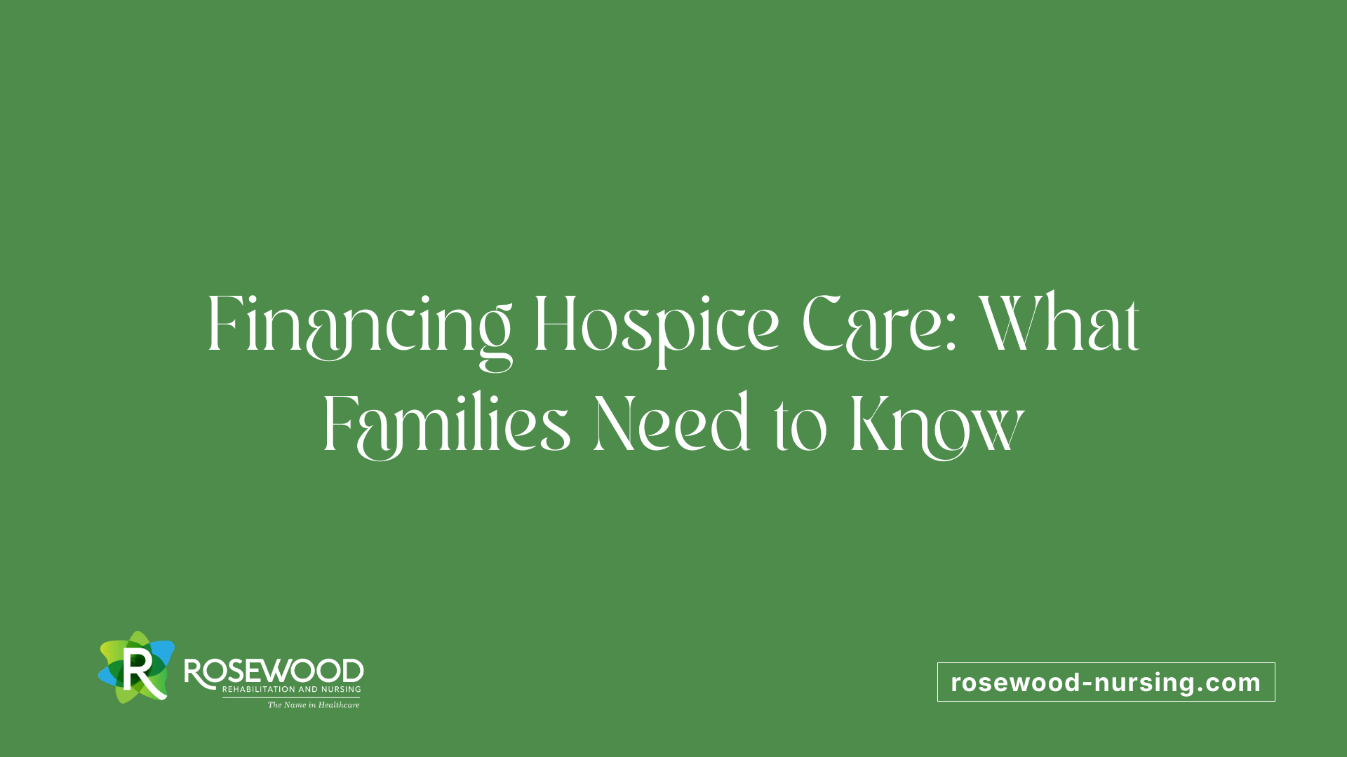 Financing Hospice Care: What Families Need to Know