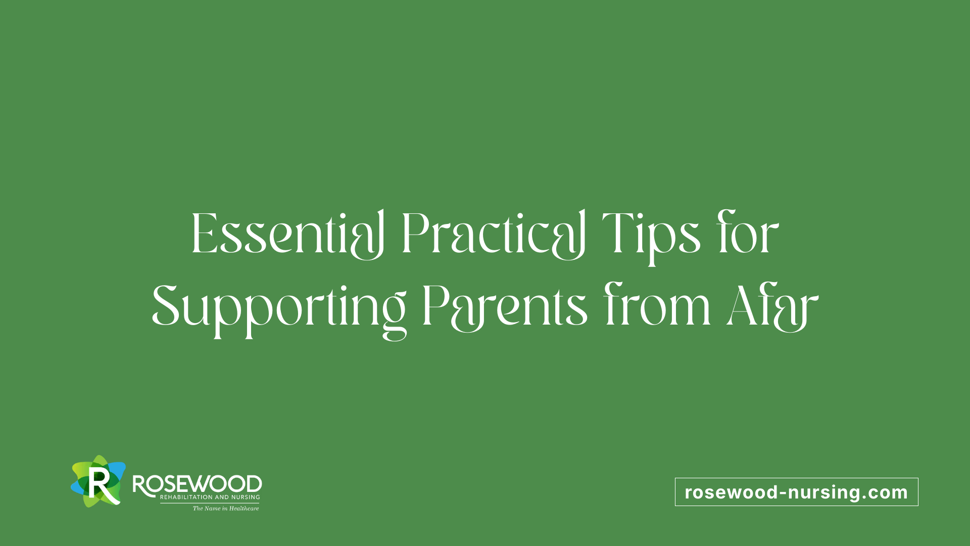 Essential Practical Tips for Supporting Parents from Afar