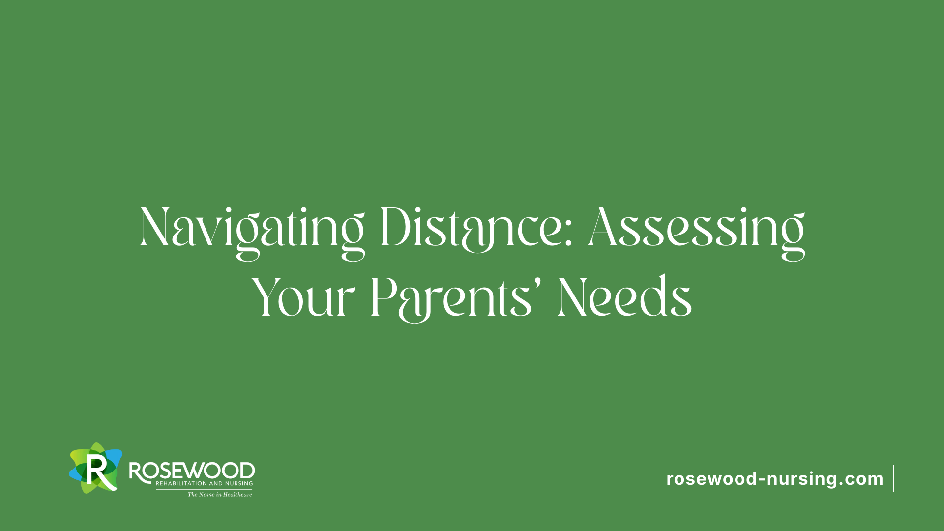 Navigating Distance: Assessing Your Parents' Needs
