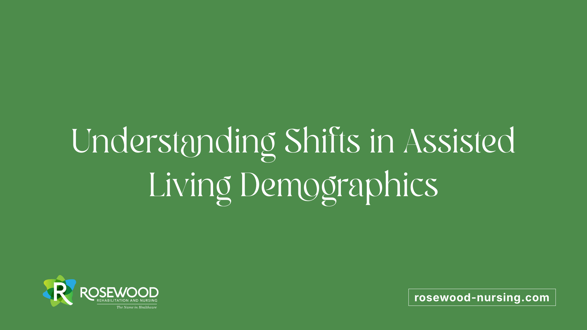 Understanding Shifts in Assisted Living Demographics