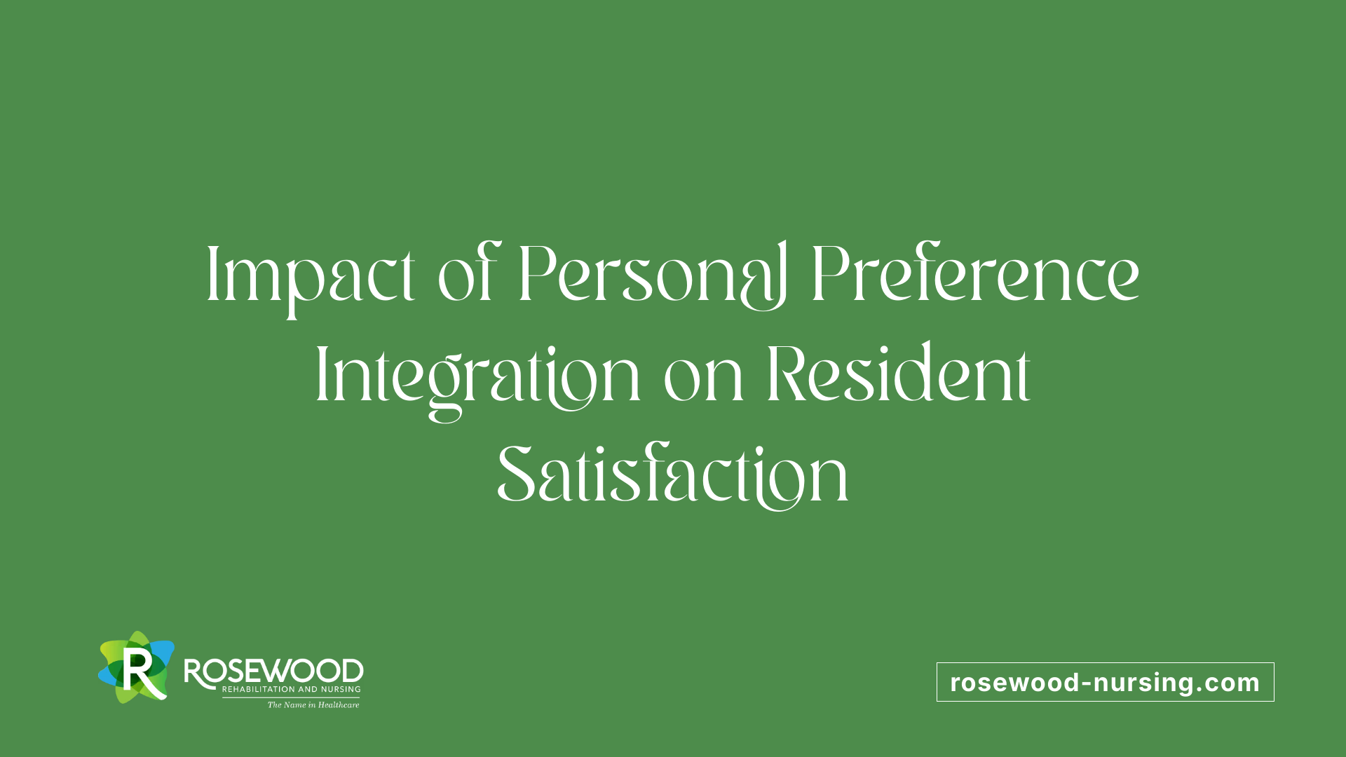 Impact of Personal Preference Integration on Resident Satisfaction