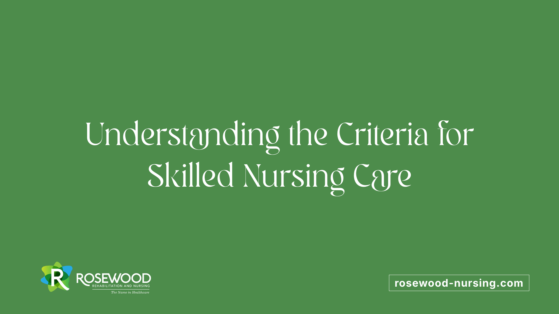 Understanding the Criteria for Skilled Nursing Care