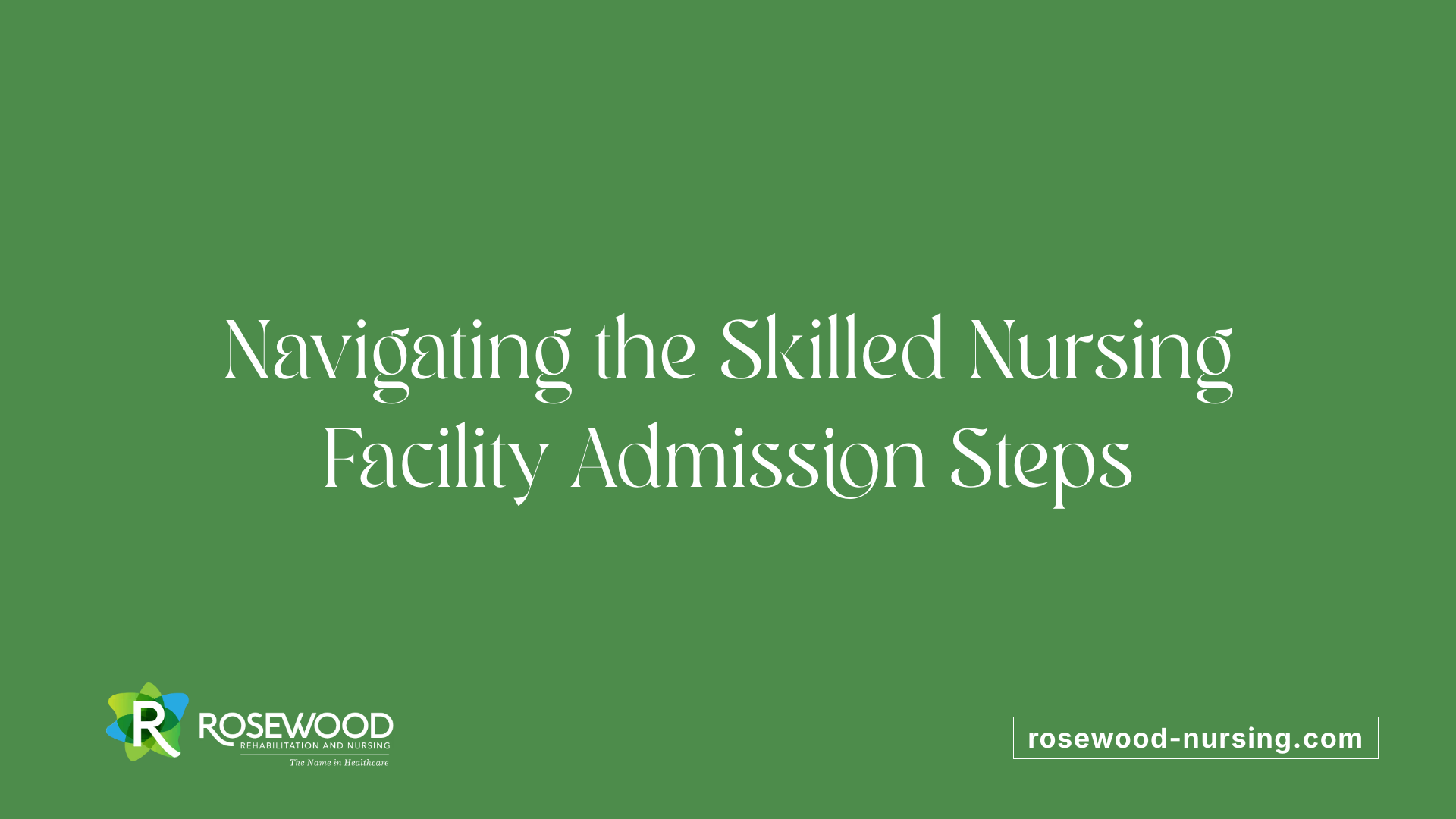 Navigating the Skilled Nursing Facility Admission Steps