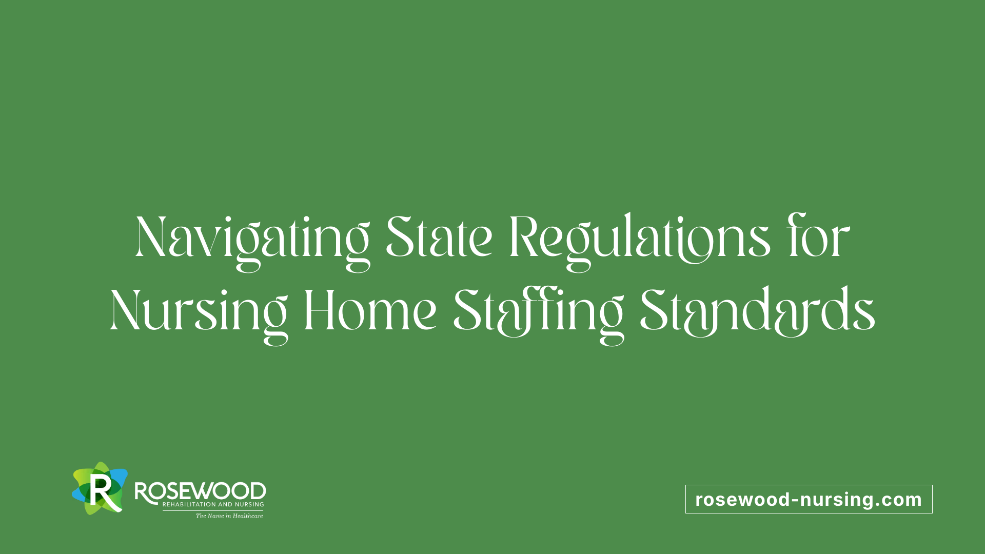Navigating State Regulations for Nursing Home Staffing Standards