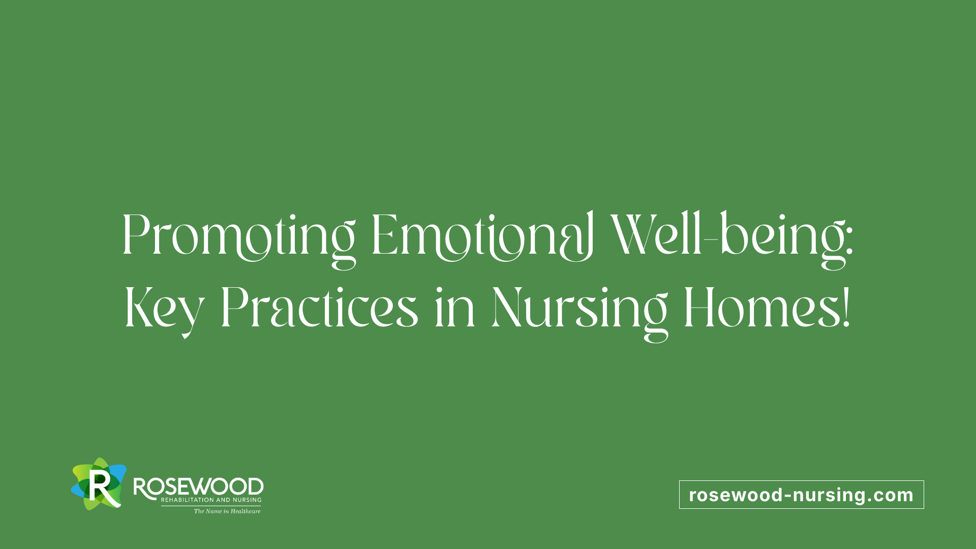 Promoting Emotional Well-being: Key Practices in Nursing Homes!