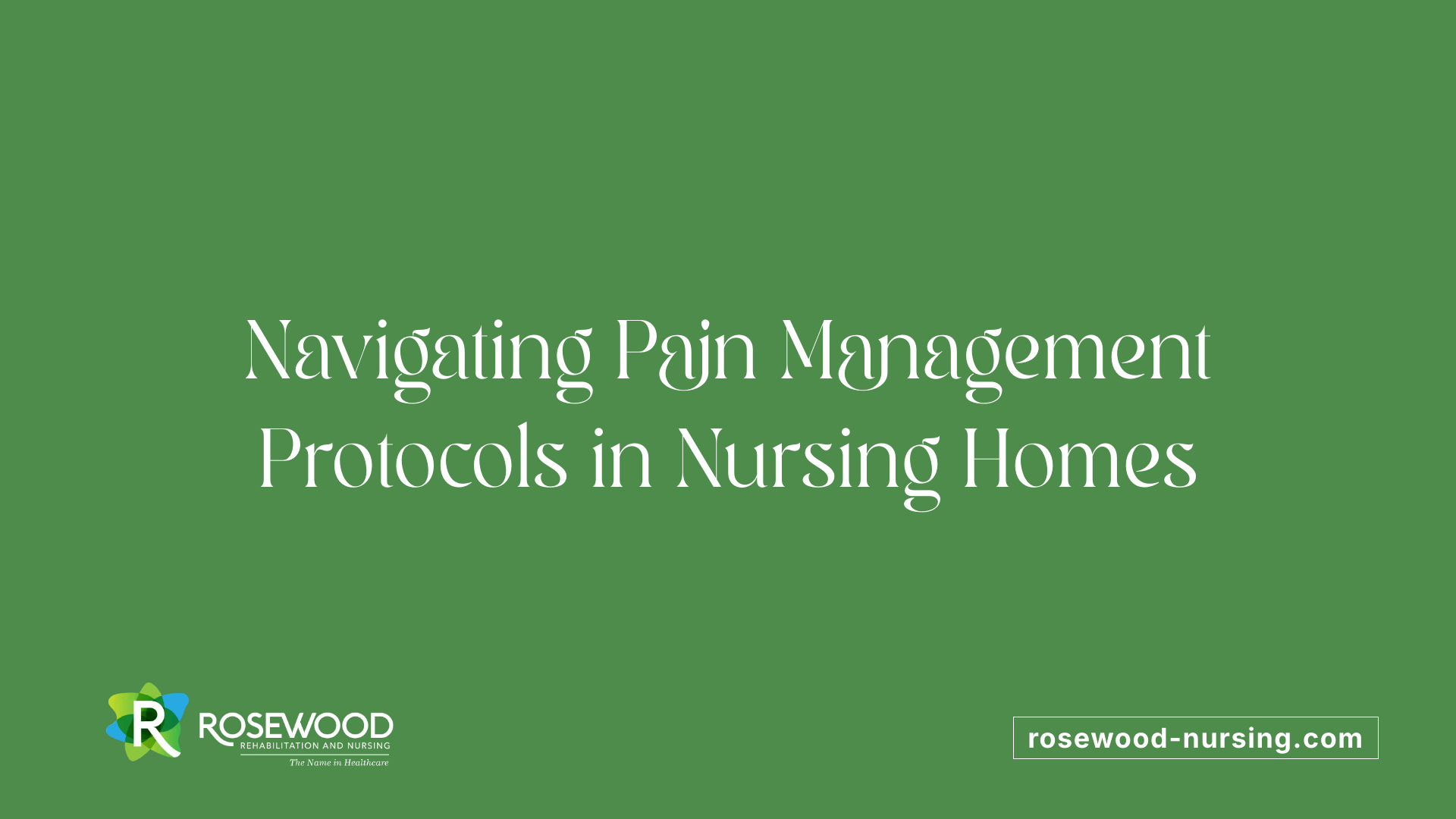 Navigating Pain Management Protocols in Nursing Homes
