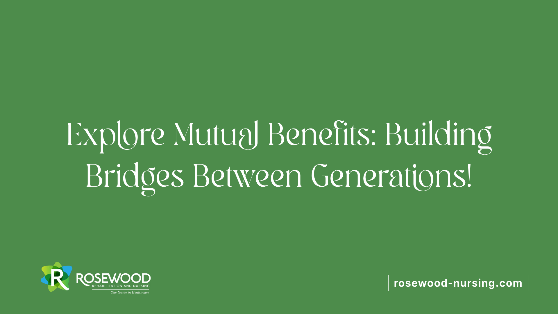 Explore Mutual Benefits: Building Bridges Between Generations!