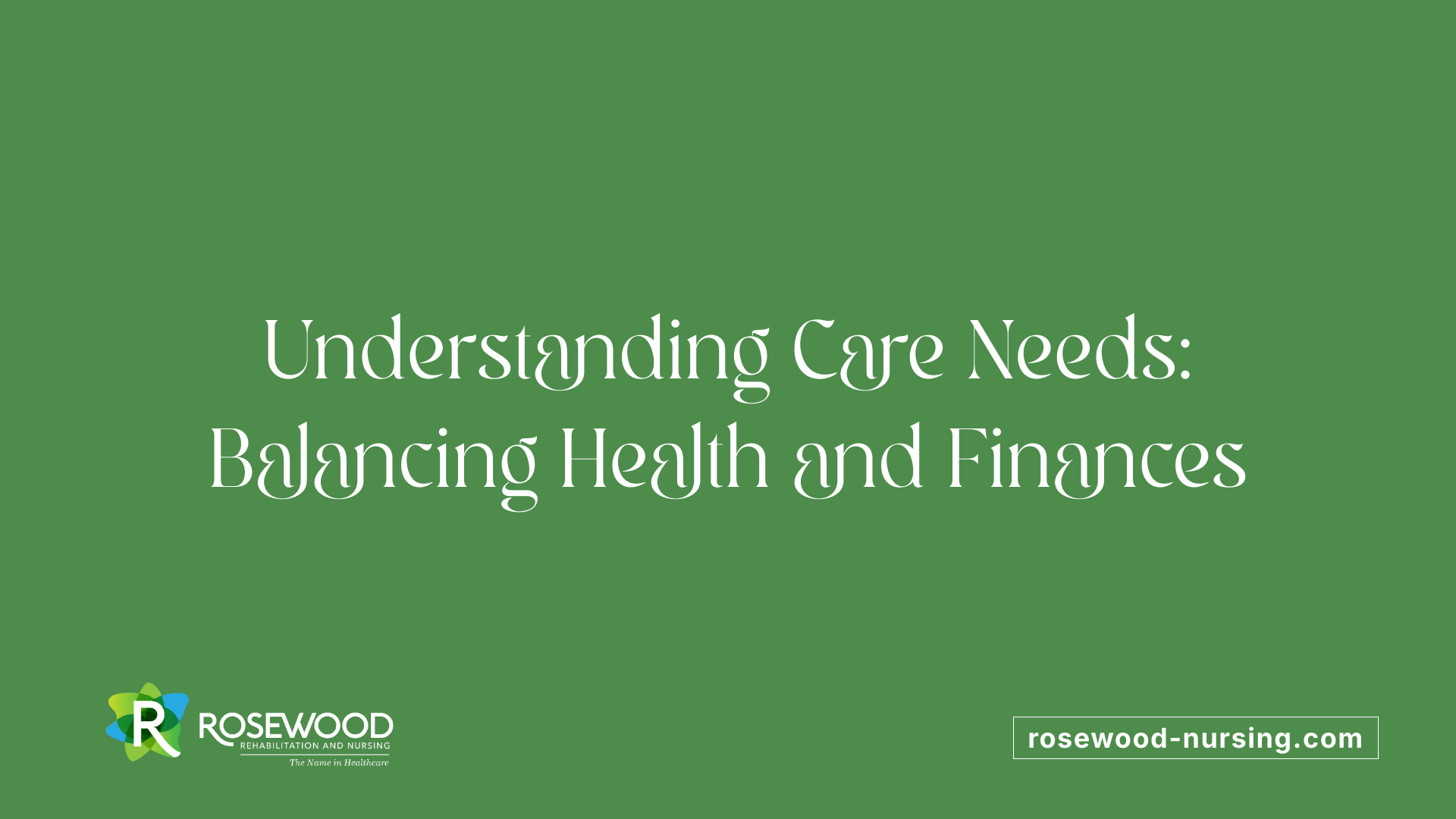 Understanding Care Needs: Balancing Health and Finances