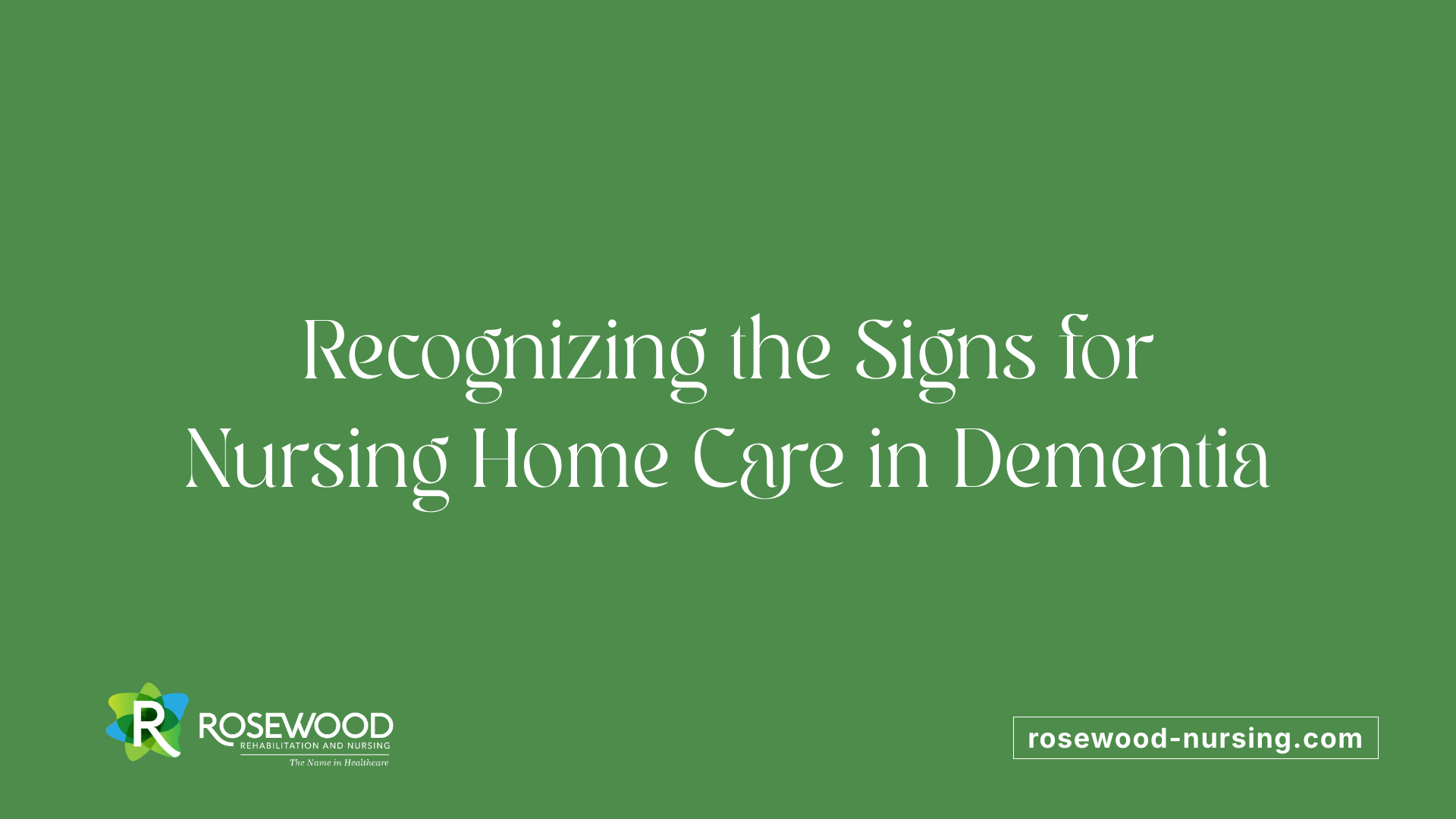 Recognizing the Signs for Nursing Home Care in Dementia
