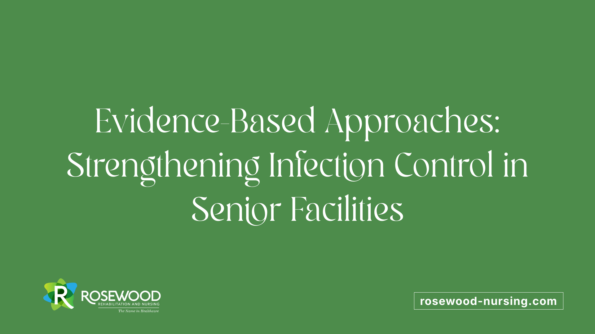 Evidence-Based Approaches: Strengthening Infection Control in Senior Facilities