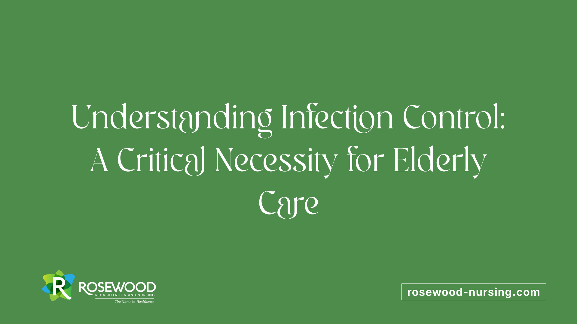 Understanding Infection Control: A Critical Necessity for Elderly Care
