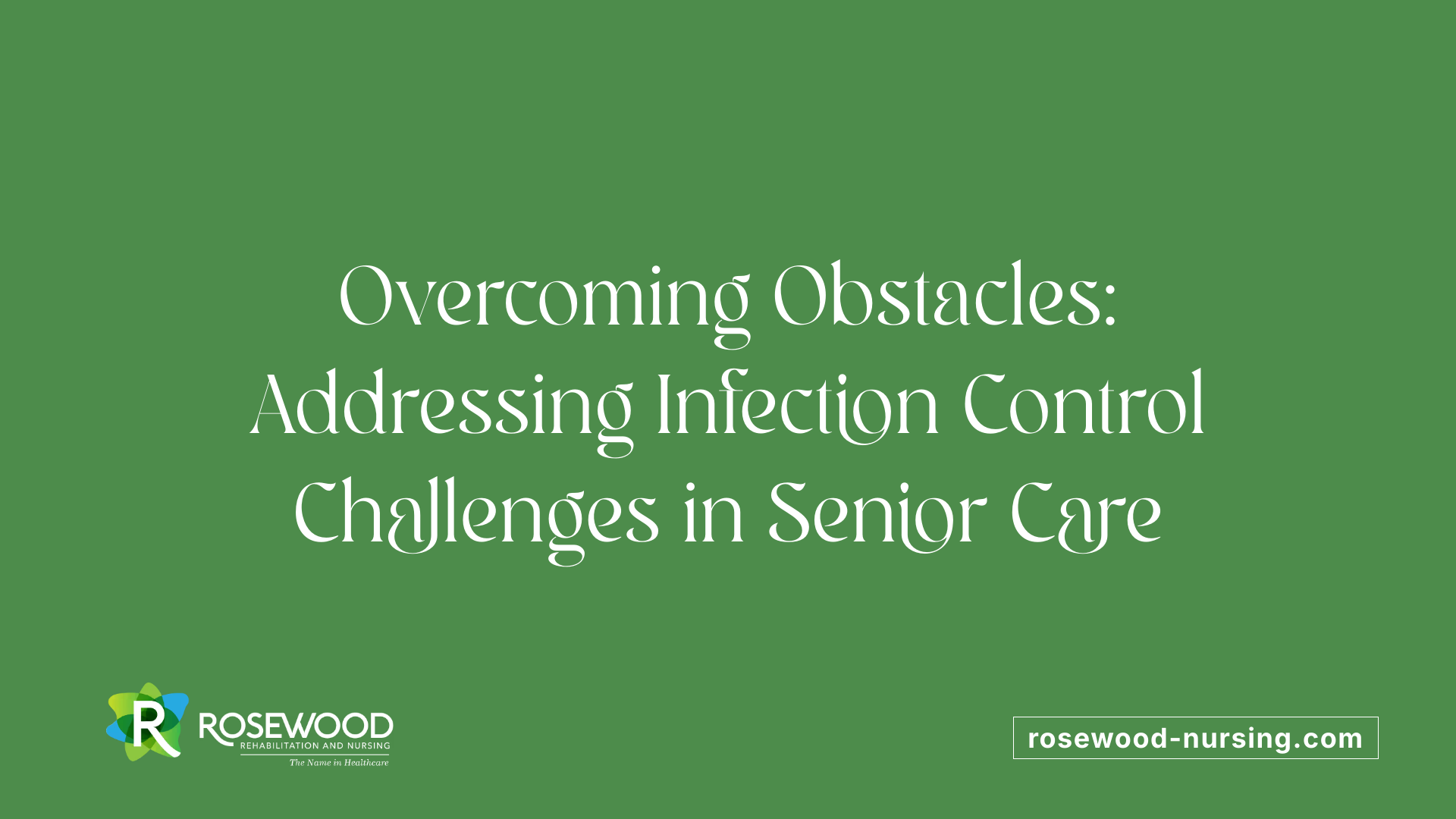 Overcoming Obstacles: Addressing Infection Control Challenges in Senior Care