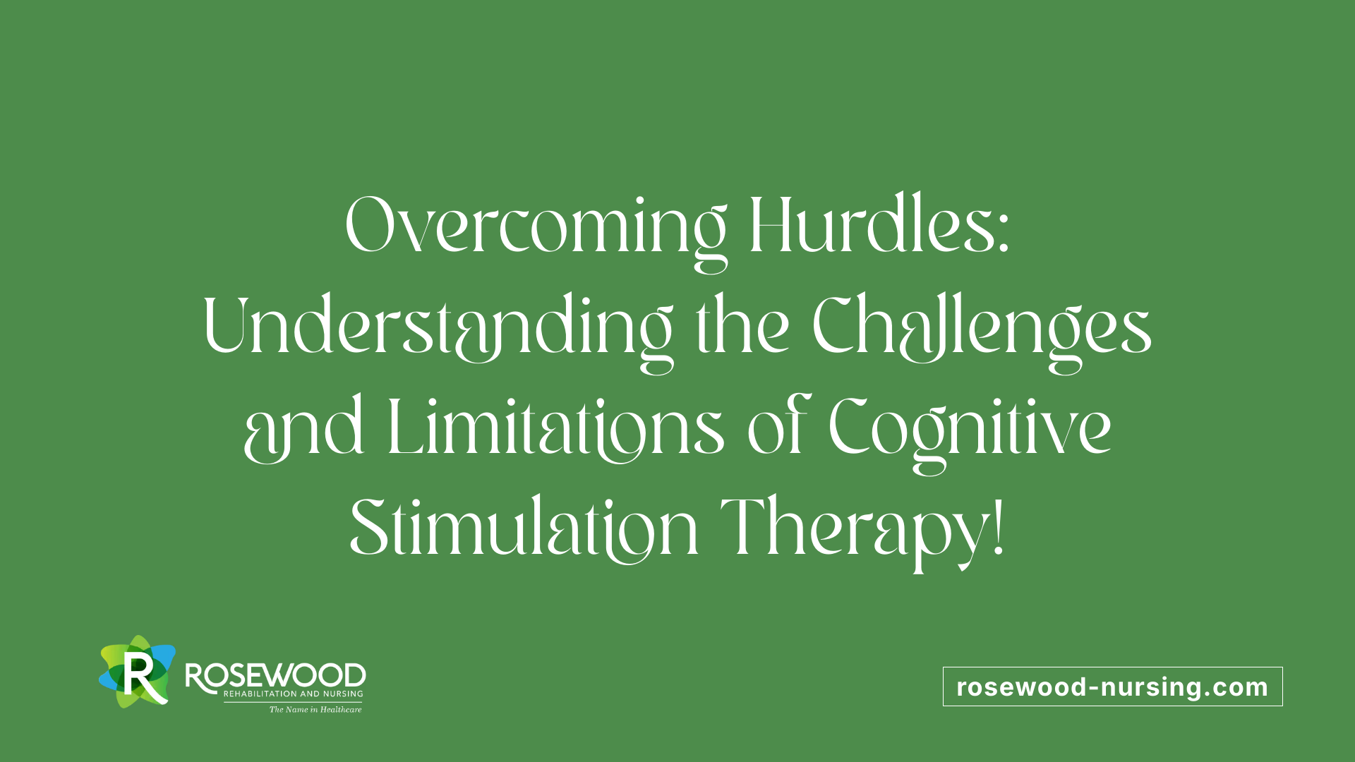 Overcoming Hurdles: Understanding the Challenges and Limitations of Cognitive Stimulation Therapy!