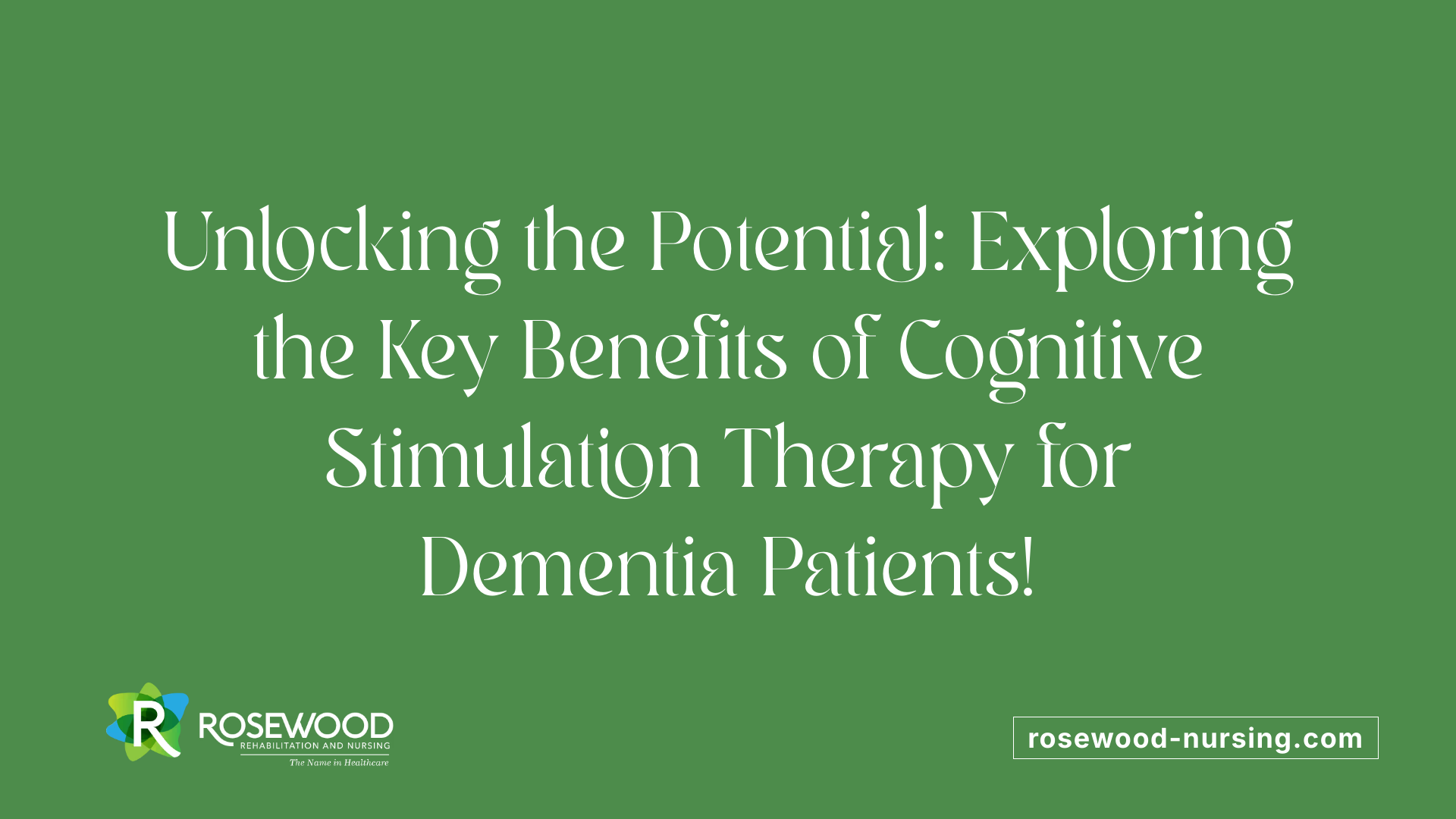 Unlocking the Potential: Exploring the Key Benefits of Cognitive Stimulation Therapy for Dementia Patients!