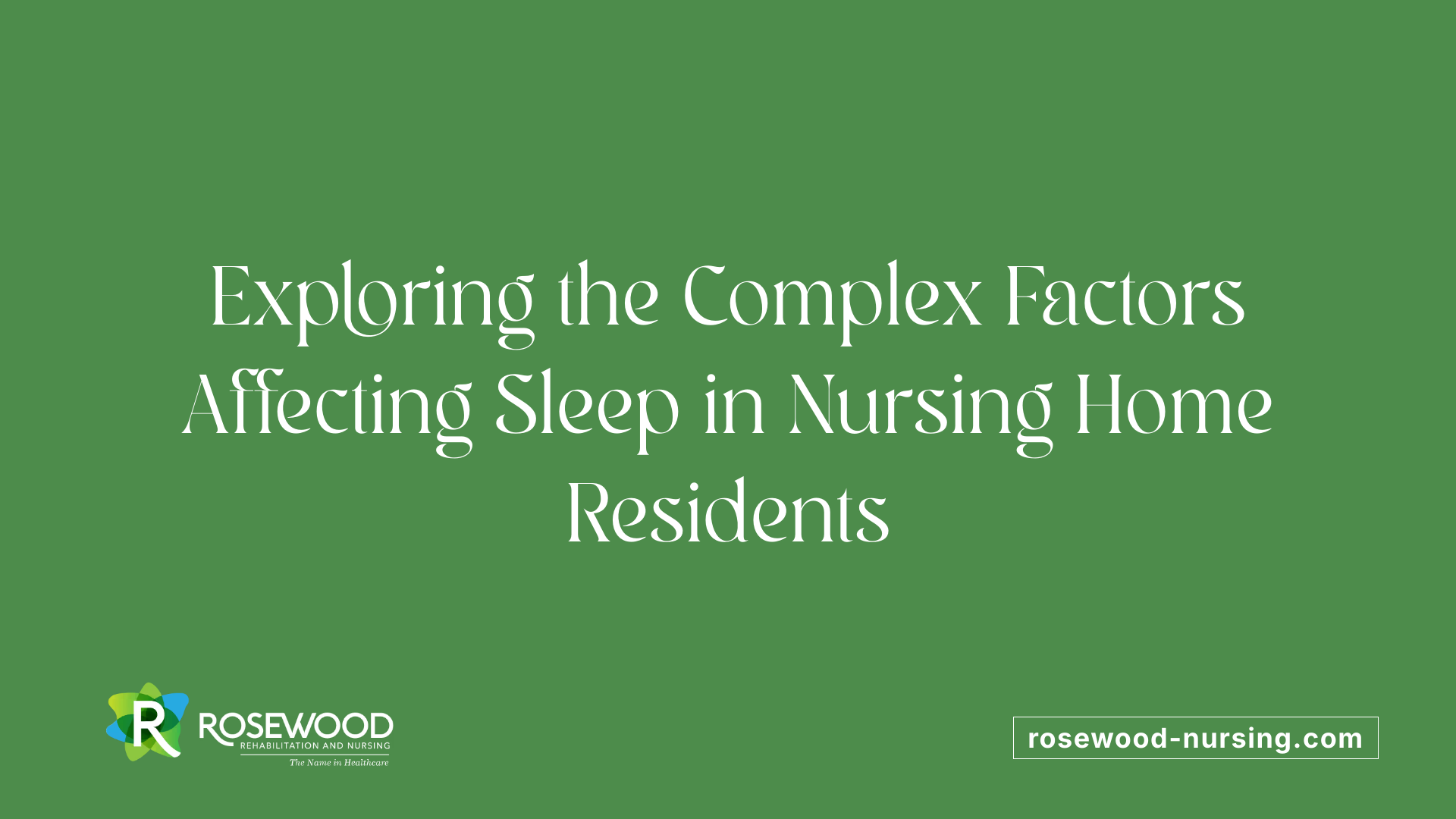 Exploring the Complex Factors Affecting Sleep in Nursing Home Residents