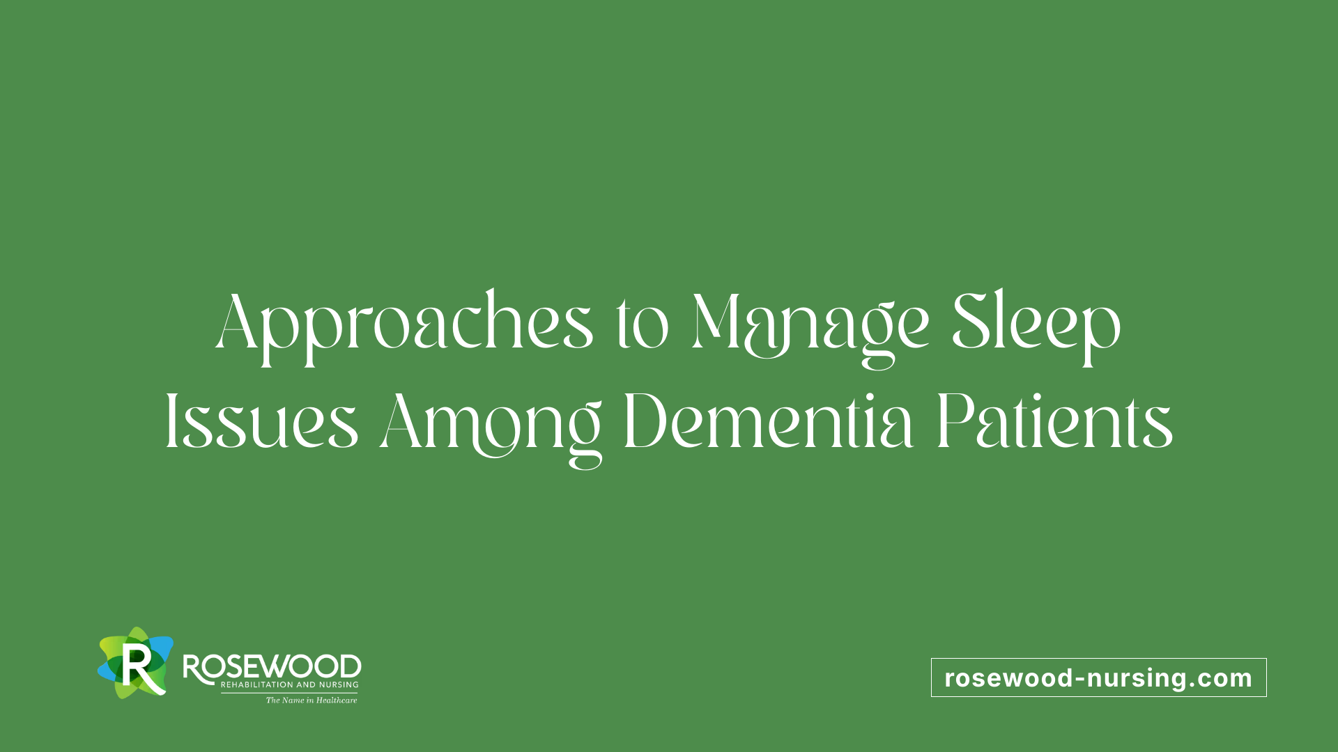 Approaches to Manage Sleep Issues Among Dementia Patients