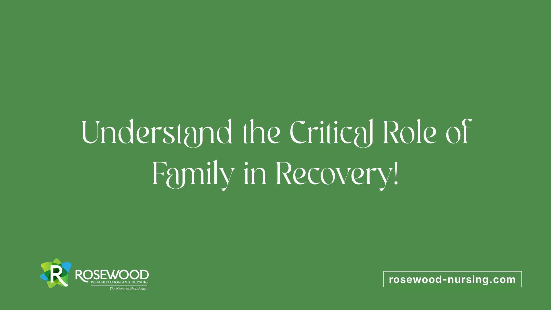 Understand the Critical Role of Family in Recovery!