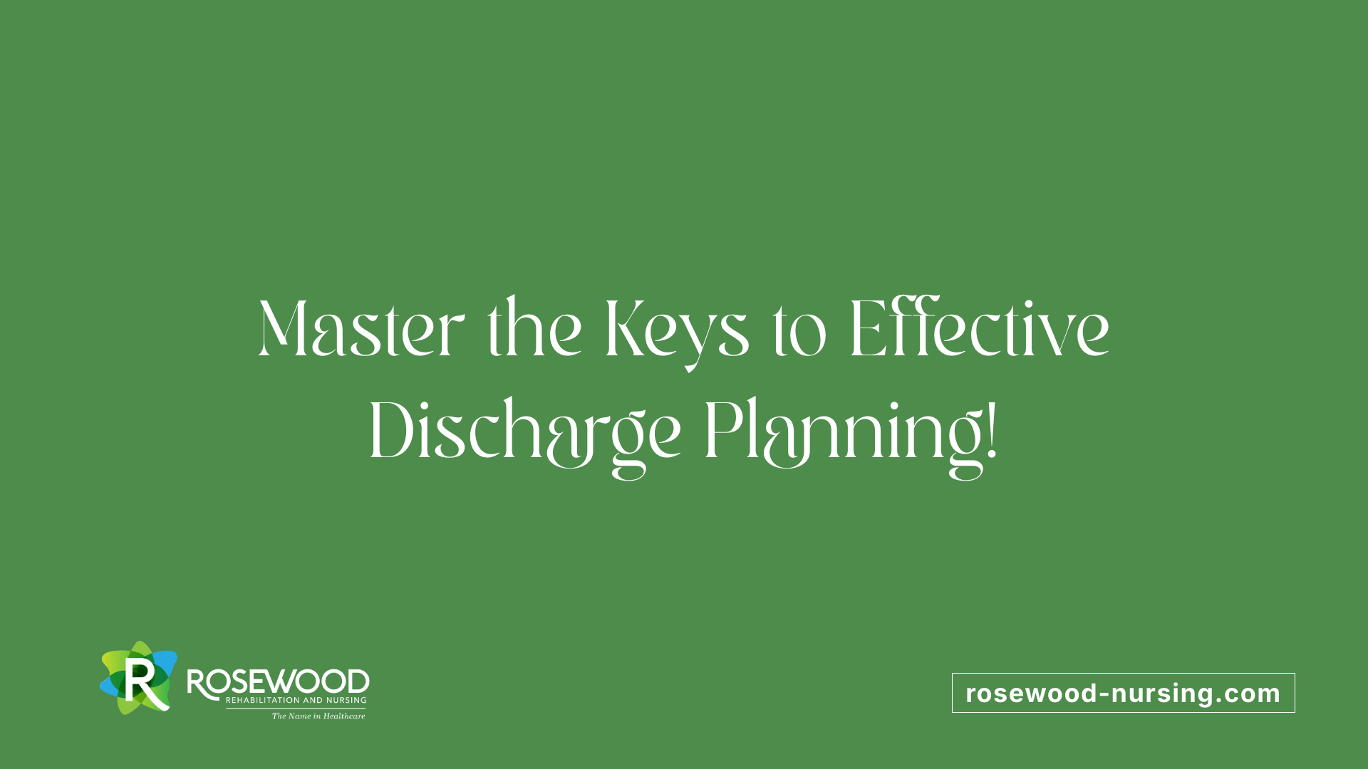 Master the Keys to Effective Discharge Planning!
