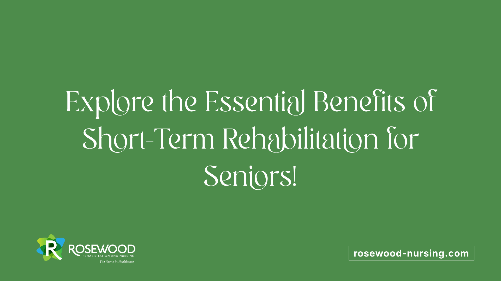 Explore the Essential Benefits of Short-Term Rehabilitation for Seniors!