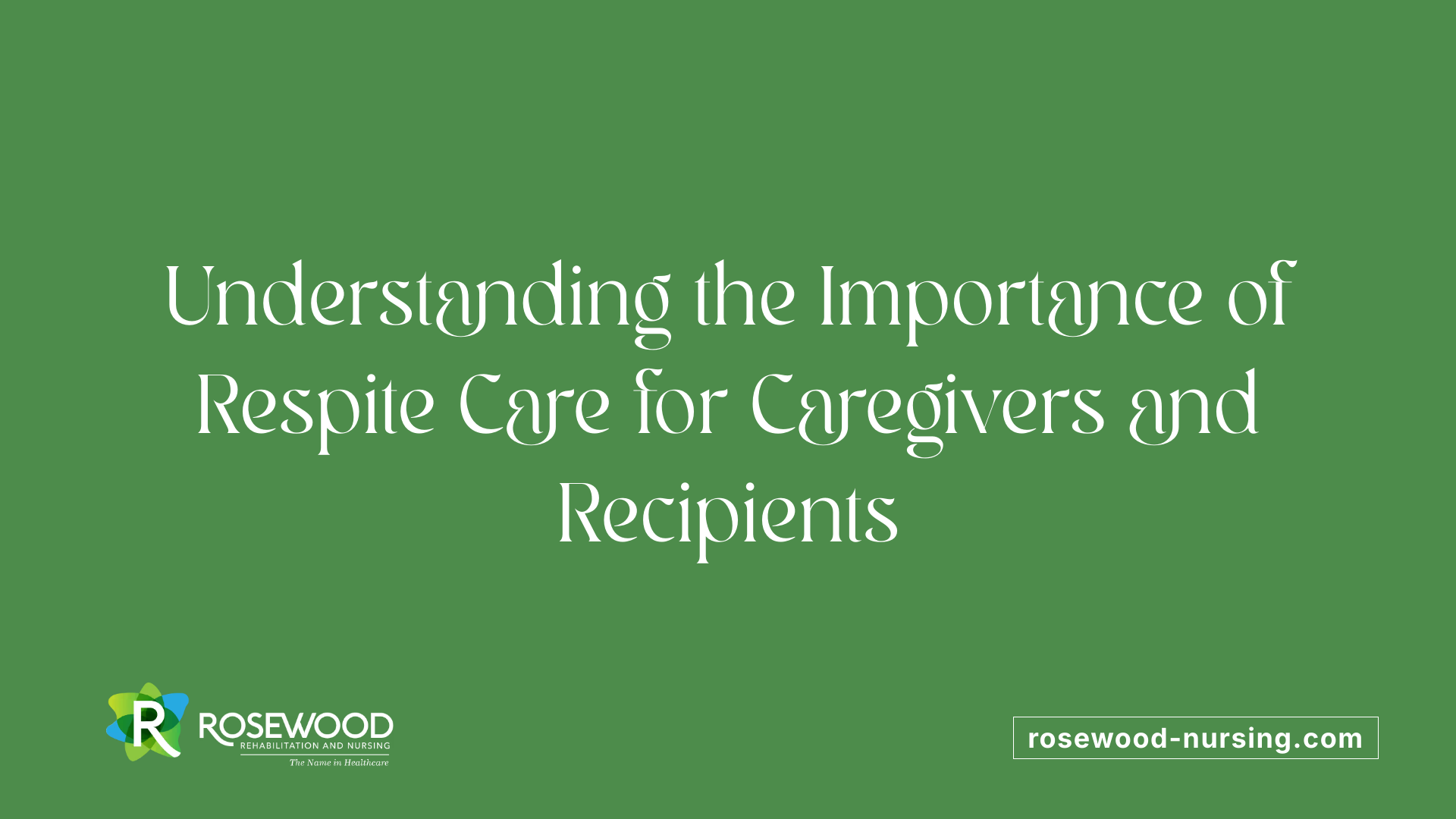 Understanding the Importance of Respite Care for Caregivers and Recipients