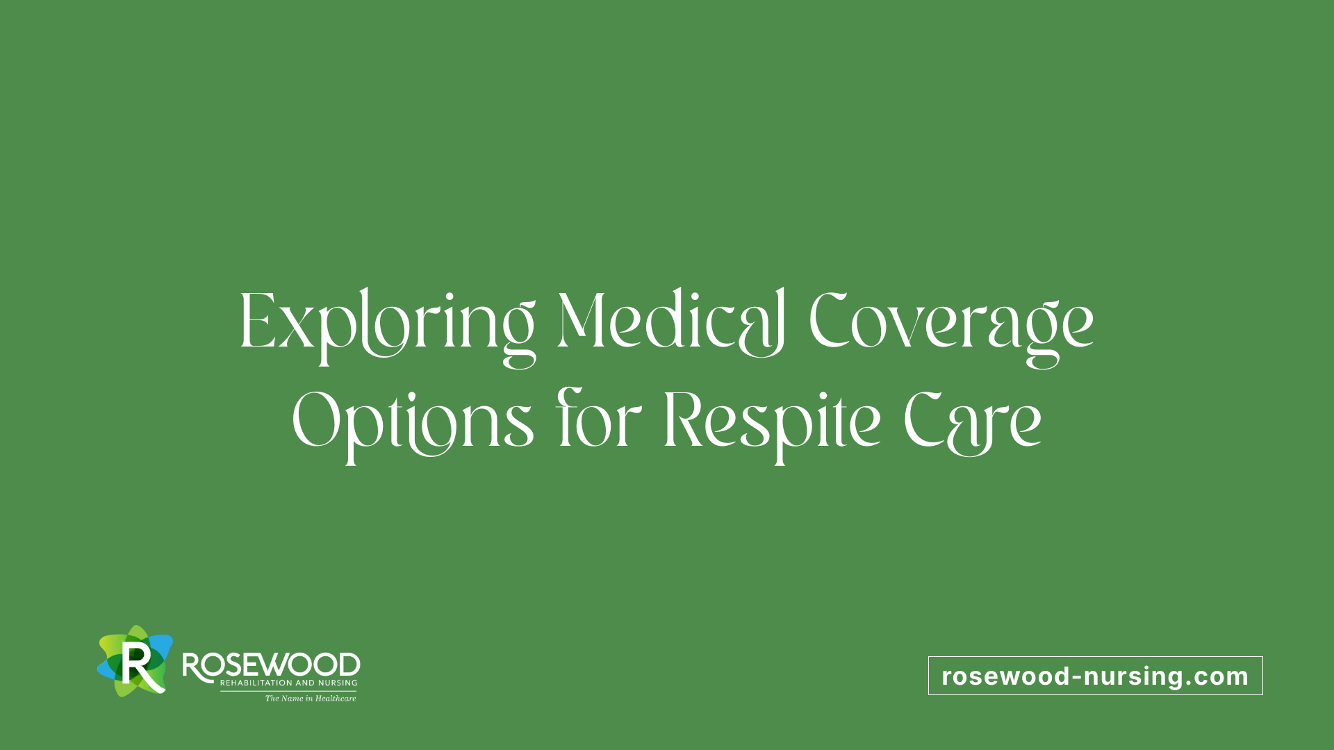 Exploring Medical Coverage Options for Respite Care