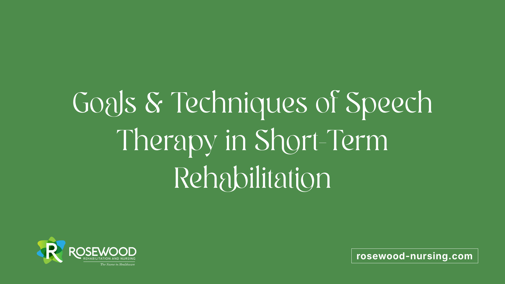 Goals &amp; Techniques of Speech Therapy in Short-Term Rehabilitation