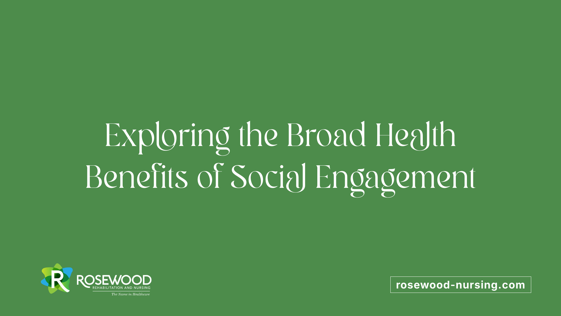 Exploring the Broad Health Benefits of Social Engagement