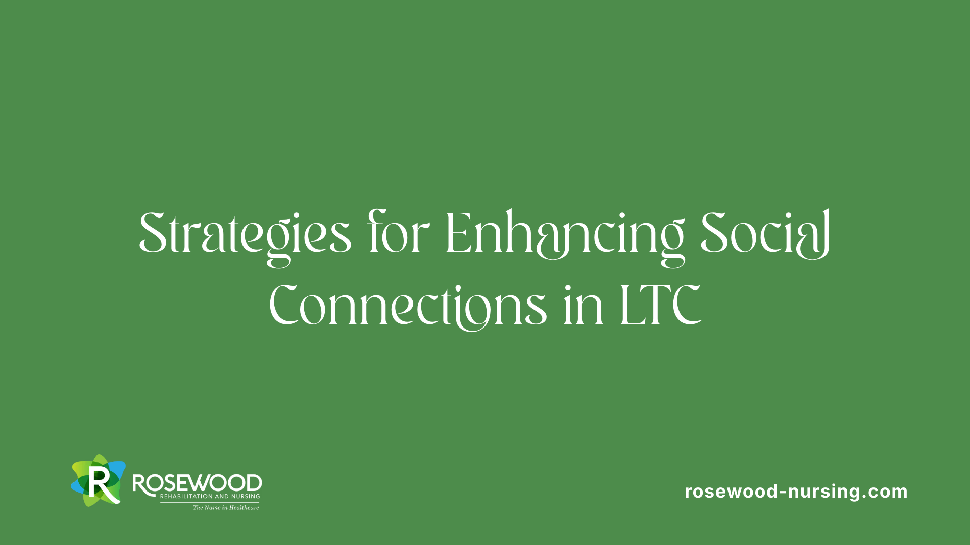 Strategies for Enhancing Social Connections in LTC
