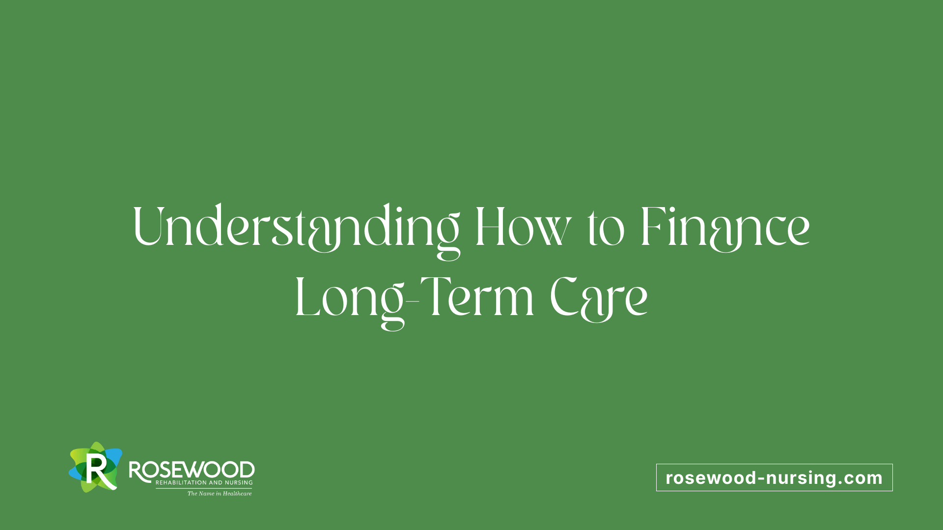 Understanding How to Finance Long-Term Care