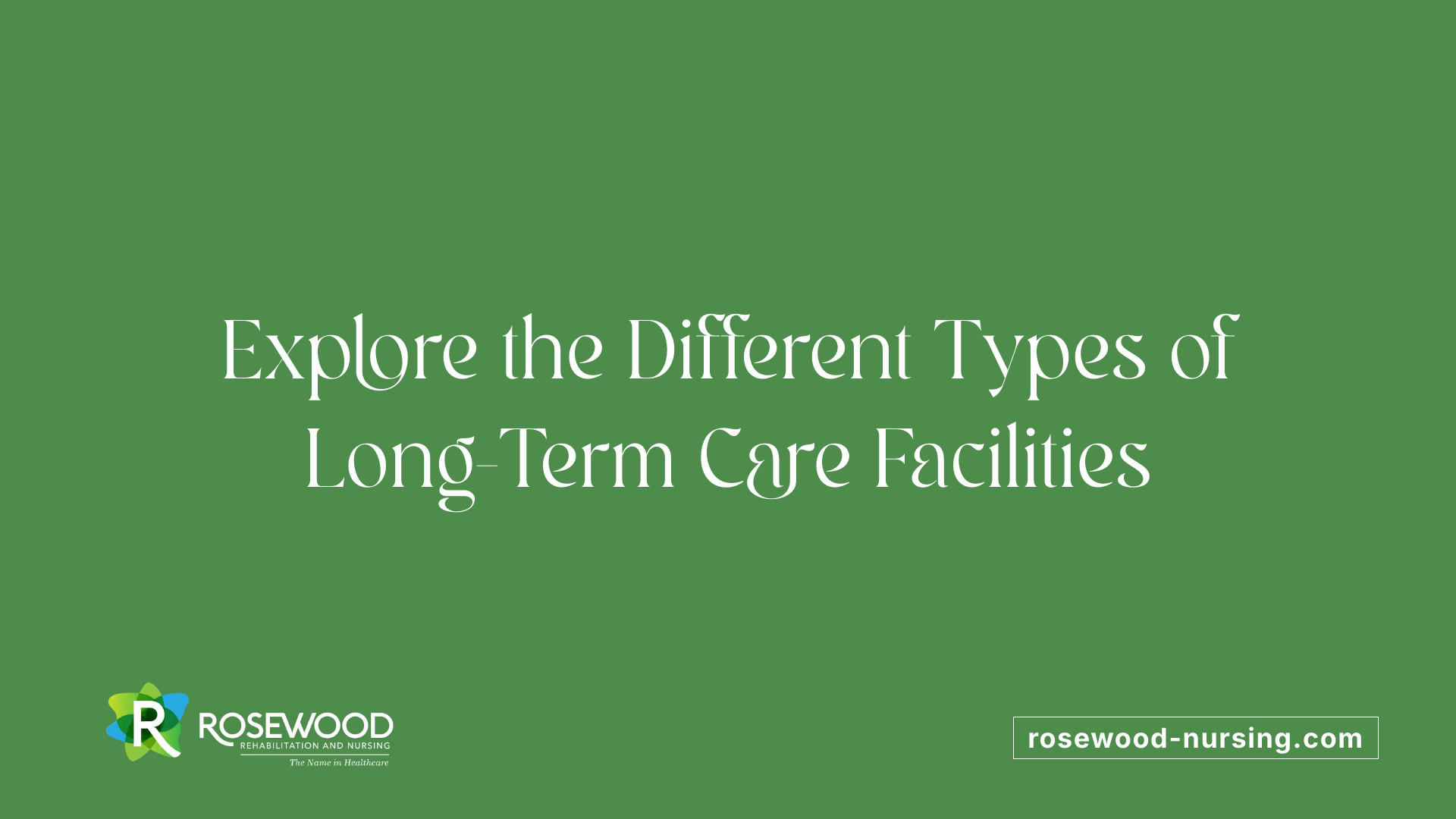Explore the Different Types of Long-Term Care Facilities