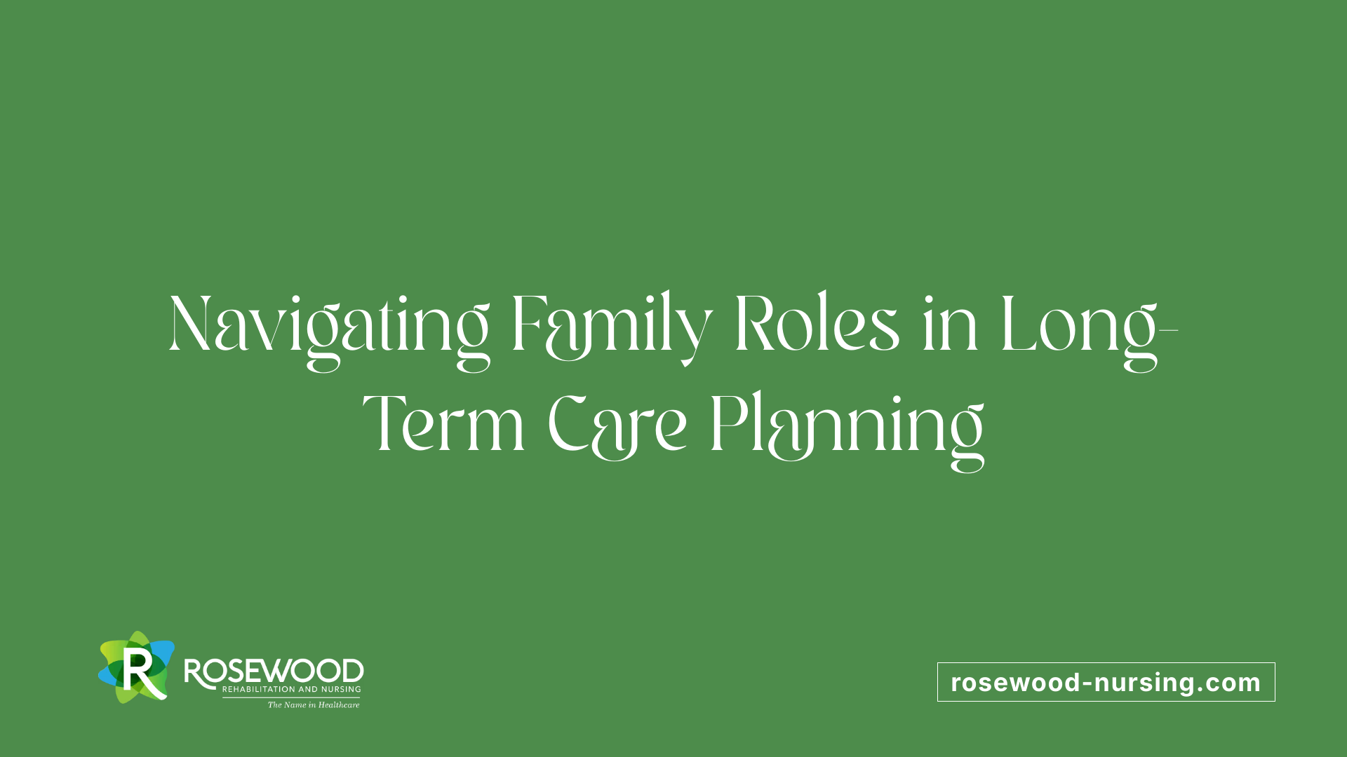 Navigating Family Roles in Long-Term Care Planning