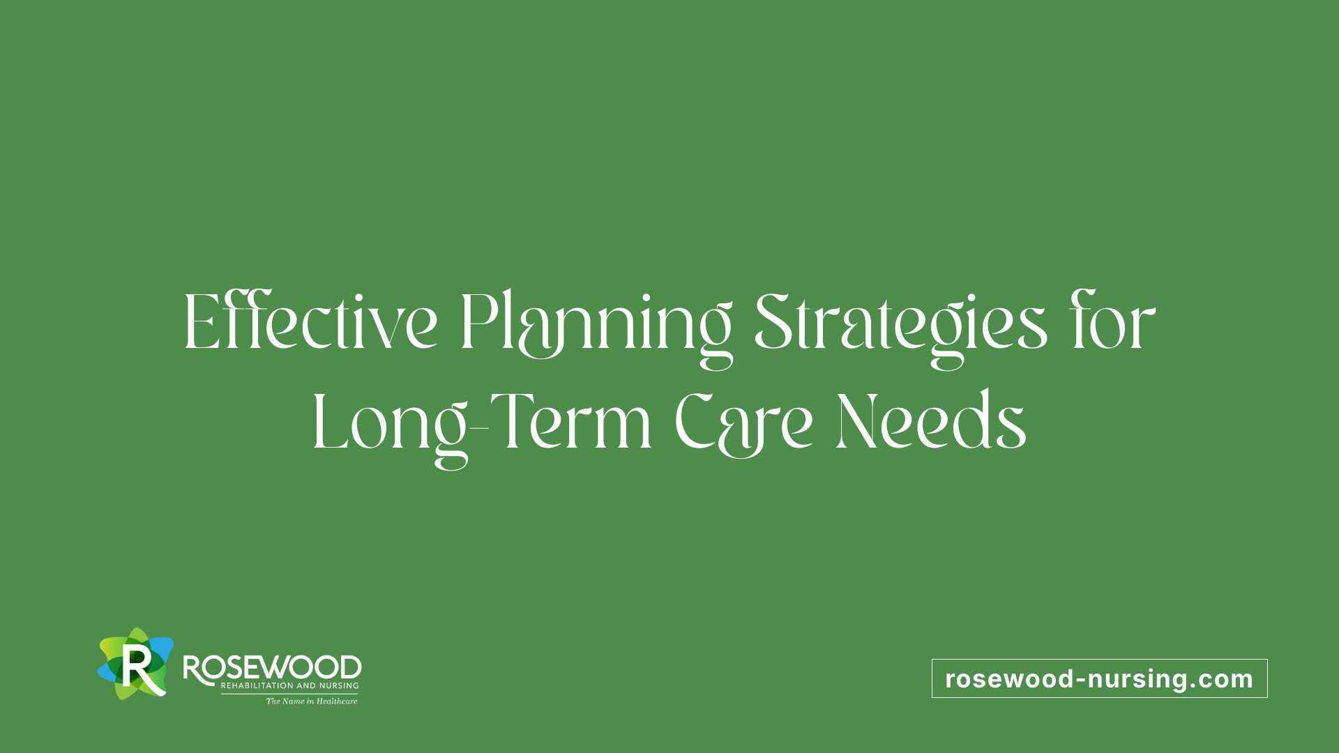 Effective Planning Strategies for Long-Term Care Needs