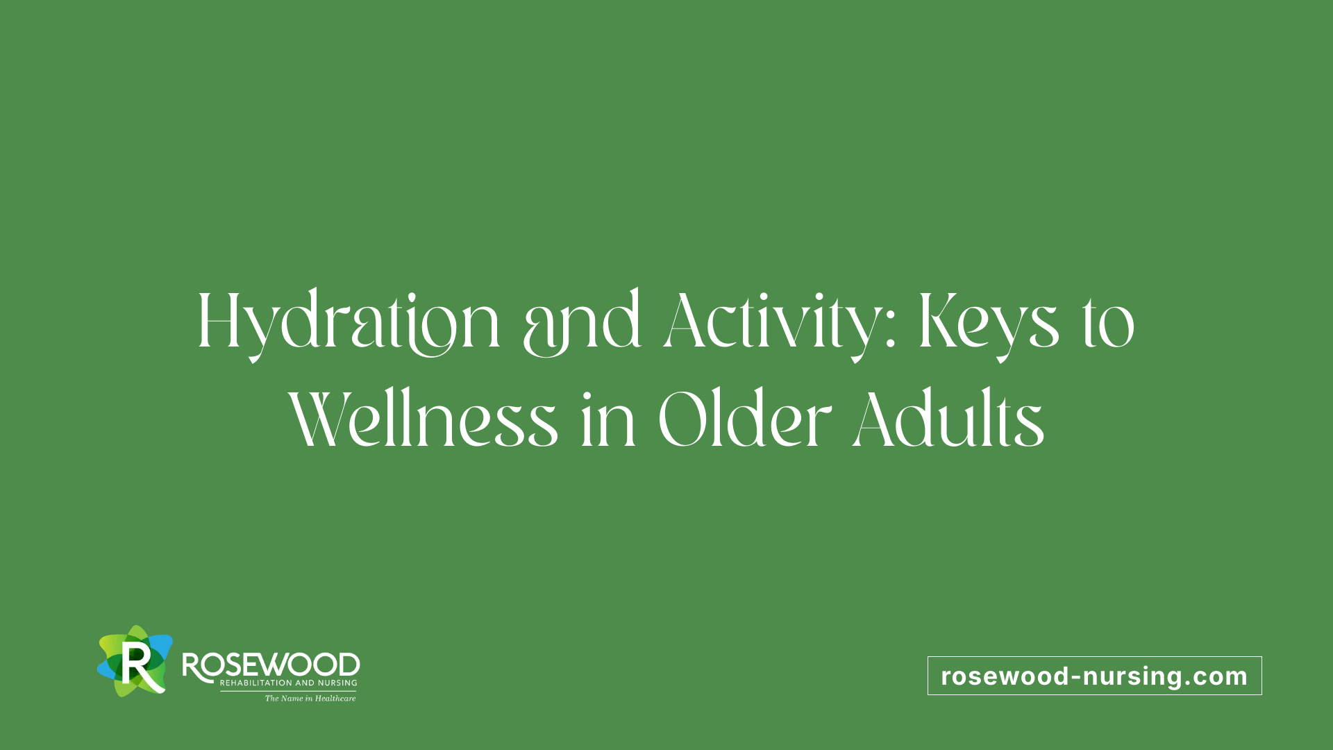Hydration and Activity: Keys to Wellness in Older Adults